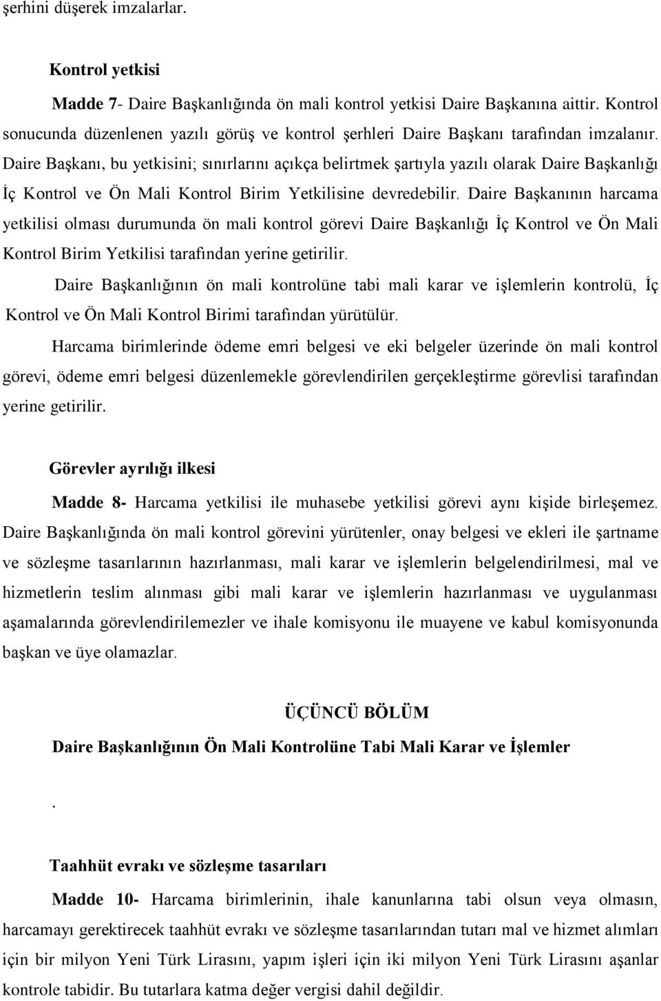 Daire Başkanı, bu yetkisini; sınırlarını açıkça belirtmek şartıyla yazılı olarak Daire Başkanlığı İç Kontrol ve Ön Mali Kontrol Birim Yetkilisine devredebilir.