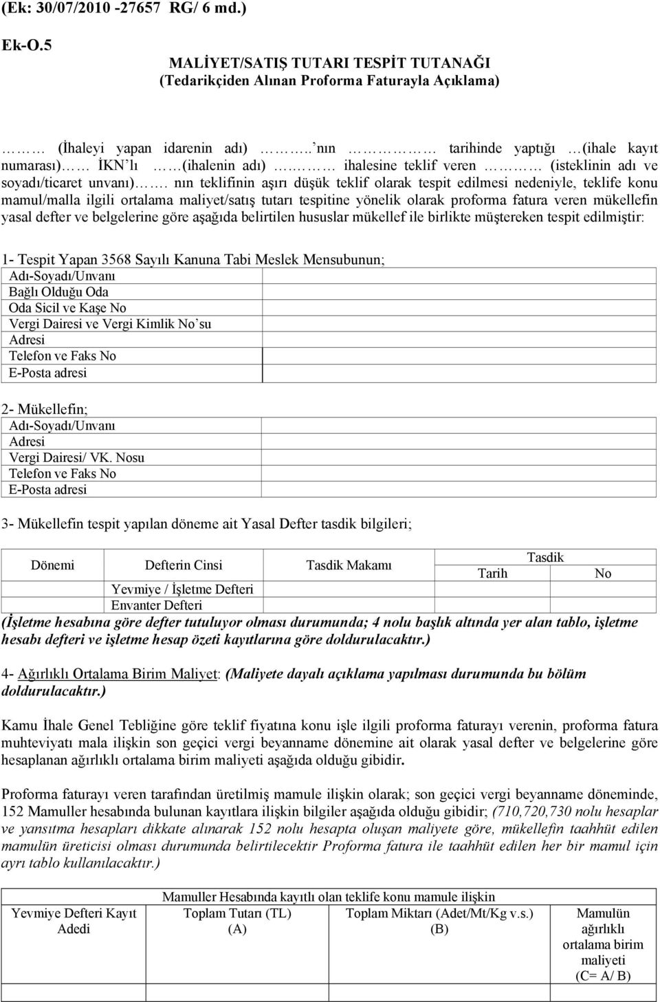 nın teklifinin aşırı düşük teklif olarak tespit edilmesi nedeniyle, teklife konu mamul/malla ilgili ortalama maliyet/satış tutarı tespitine yönelik olarak proforma fatura veren mükellefin yasal