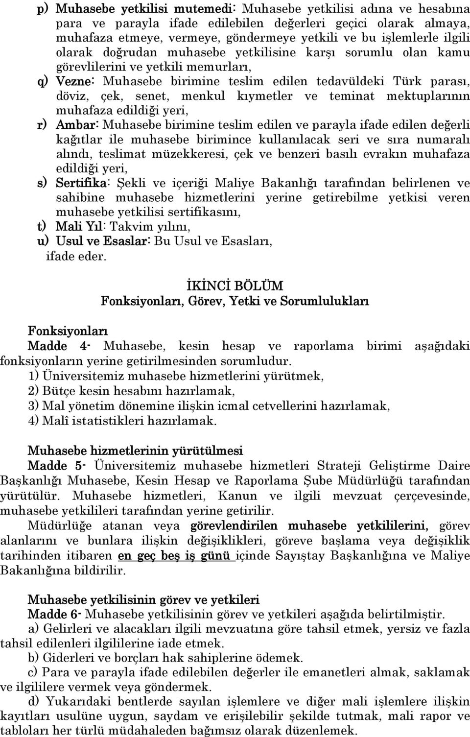 kıymetler ve teminat mektuplarının muhafaza edildiği yeri, r) Ambar: Muhasebe birimine teslim edilen ve parayla ifade edilen değerli kağıtlar ile muhasebe birimince kullanılacak seri ve sıra numaralı