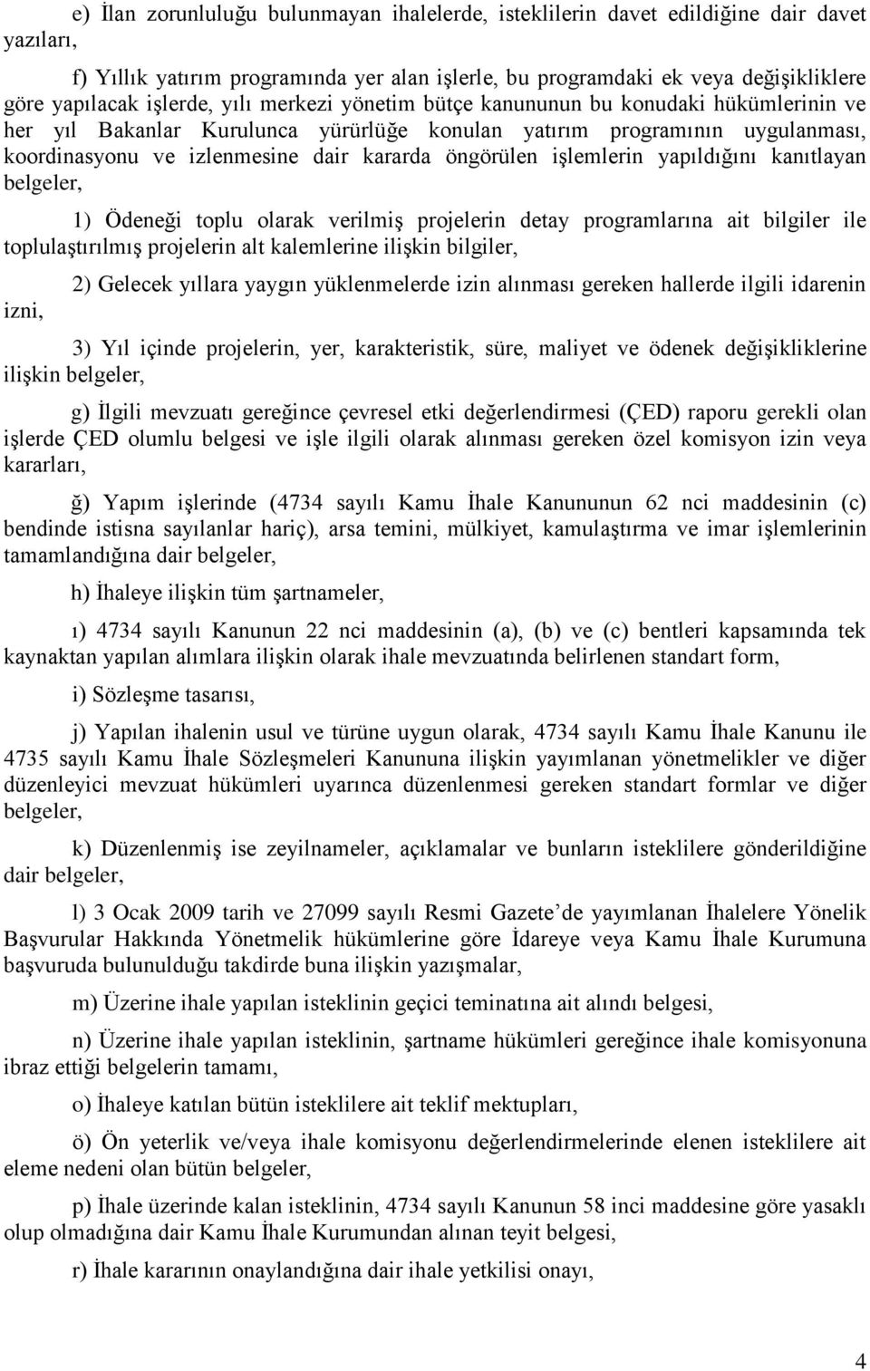 öngörülen işlemlerin yapıldığını kanıtlayan belgeler, 1) Ödeneği toplu olarak verilmiş projelerin detay programlarına ait bilgiler ile toplulaştırılmış projelerin alt kalemlerine ilişkin bilgiler,