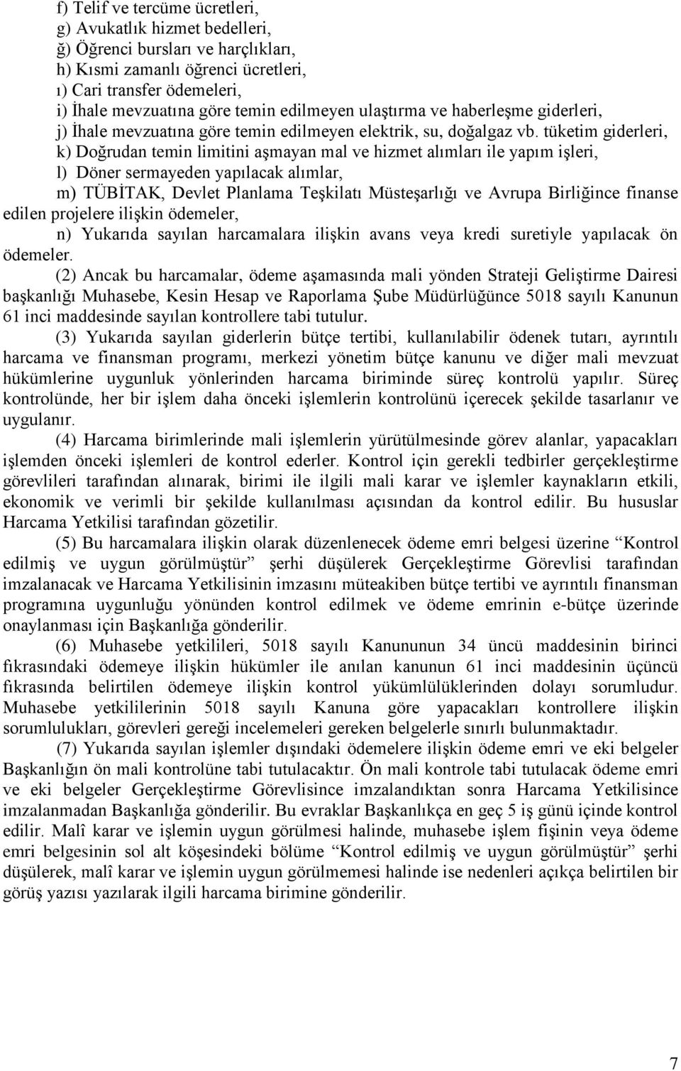 tüketim giderleri, k) Doğrudan temin limitini aşmayan mal ve hizmet alımları ile yapım işleri, l) Döner sermayeden yapılacak alımlar, m) TÜBİTAK, Devlet Planlama Teşkilatı Müsteşarlığı ve Avrupa