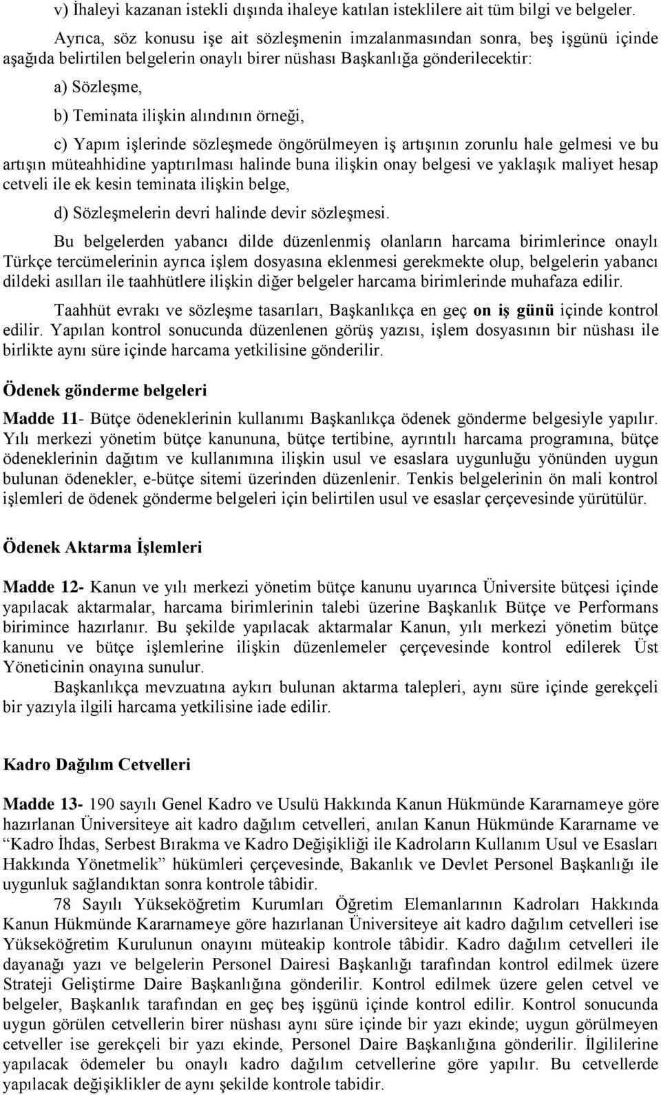 alındının örneği, c) Yapım işlerinde sözleşmede öngörülmeyen iş artışının zorunlu hale gelmesi ve bu artışın müteahhidine yaptırılması halinde buna ilişkin onay belgesi ve yaklaşık maliyet hesap