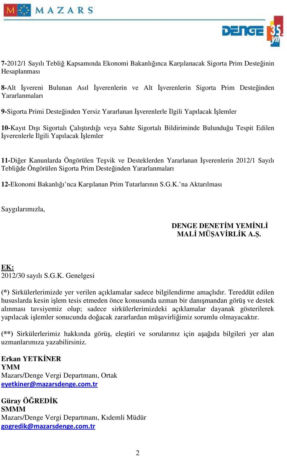 Đşverenlerle Đlgili Yapılacak Đşlemler 11-Diğer Kanunlarda Öngörülen Teşvik ve Desteklerden Yararlanan Đşverenlerin 2012/1 Sayılı Tebliğde Öngörülen Sigorta Prim Desteğinden Yararlanmaları 12-Ekonomi