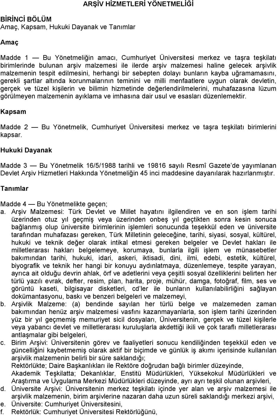 milli menfaatlere uygun olarak devletin, gerçek ve tüzel kişilerin ve bilimin hizmetinde değerlendirilmelerini, muhafazasına lüzum görülmeyen malzemenin ayıklama ve imhasına dair usul ve esasları