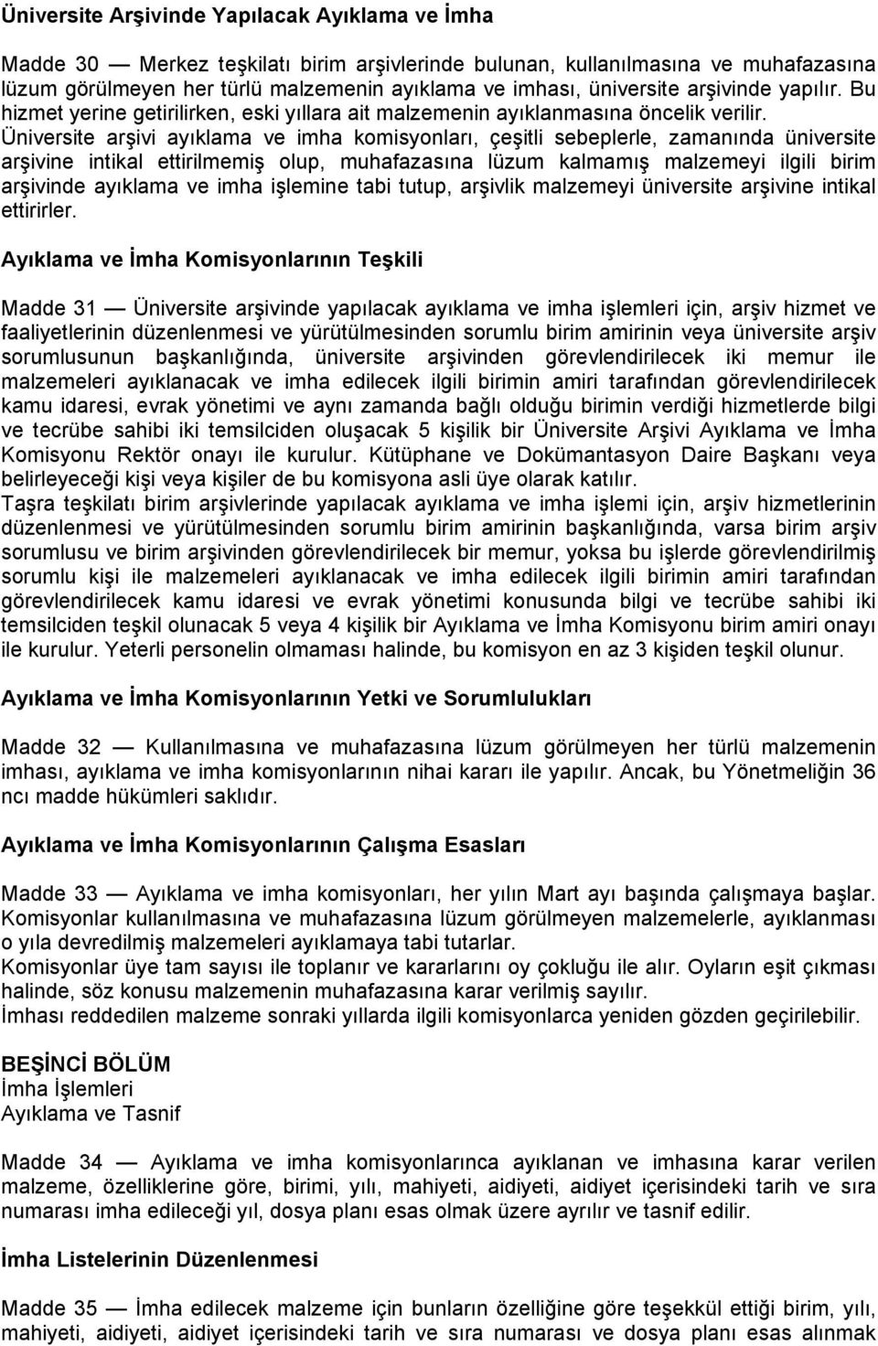 Üniversite arşivi ayıklama ve imha komisyonları, çeşitli sebeplerle, zamanında üniversite arşivine intikal ettirilmemiş olup, muhafazasına lüzum kalmamış malzemeyi ilgili birim arşivinde ayıklama ve