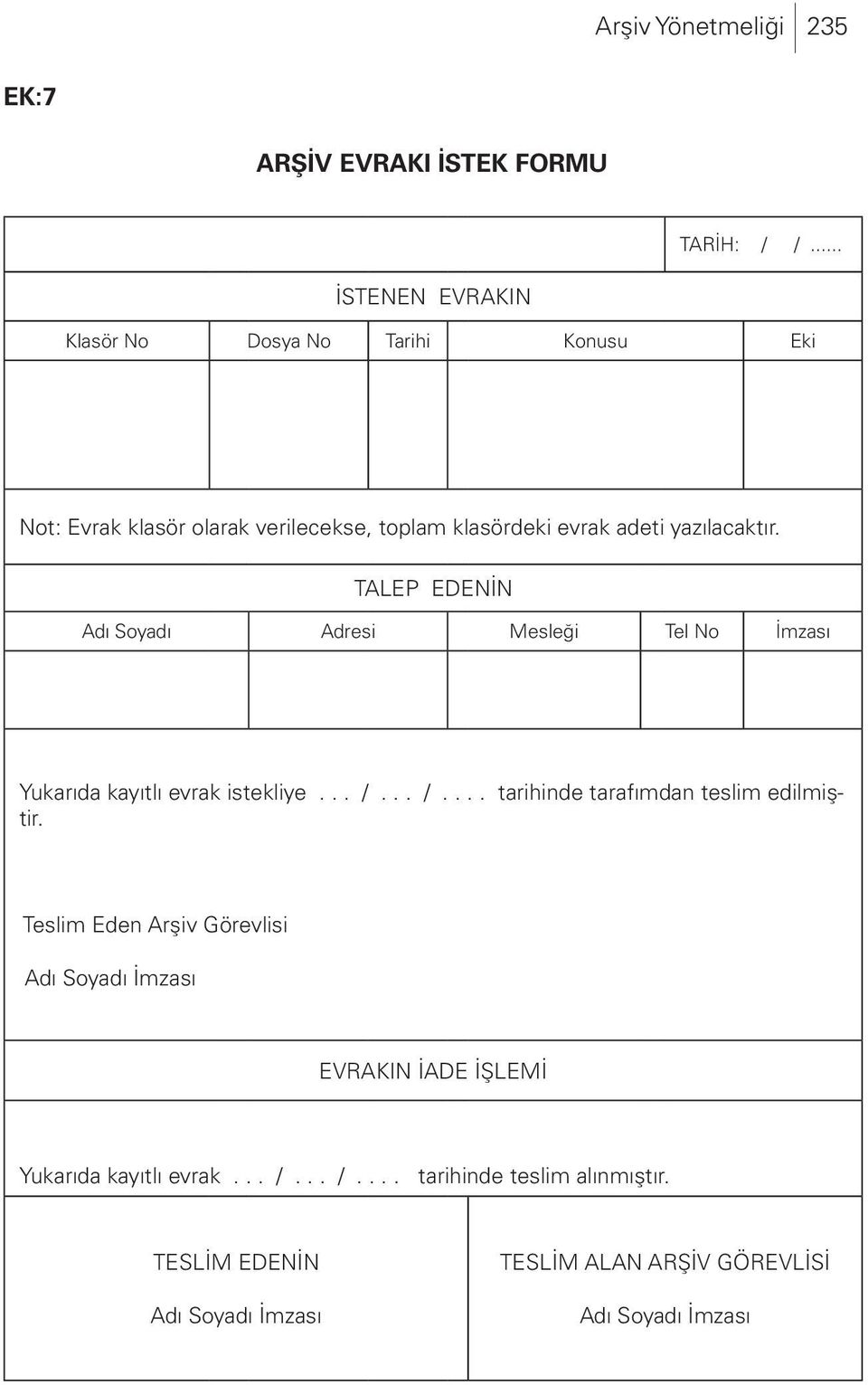 TALEP EDENİN Adı Soyadı Adresi Mesleği Tel No İmzası Yukarıda kayıtlı evrak istekliye... /... /.... tarihinde tarafımdan teslim edilmiştir.