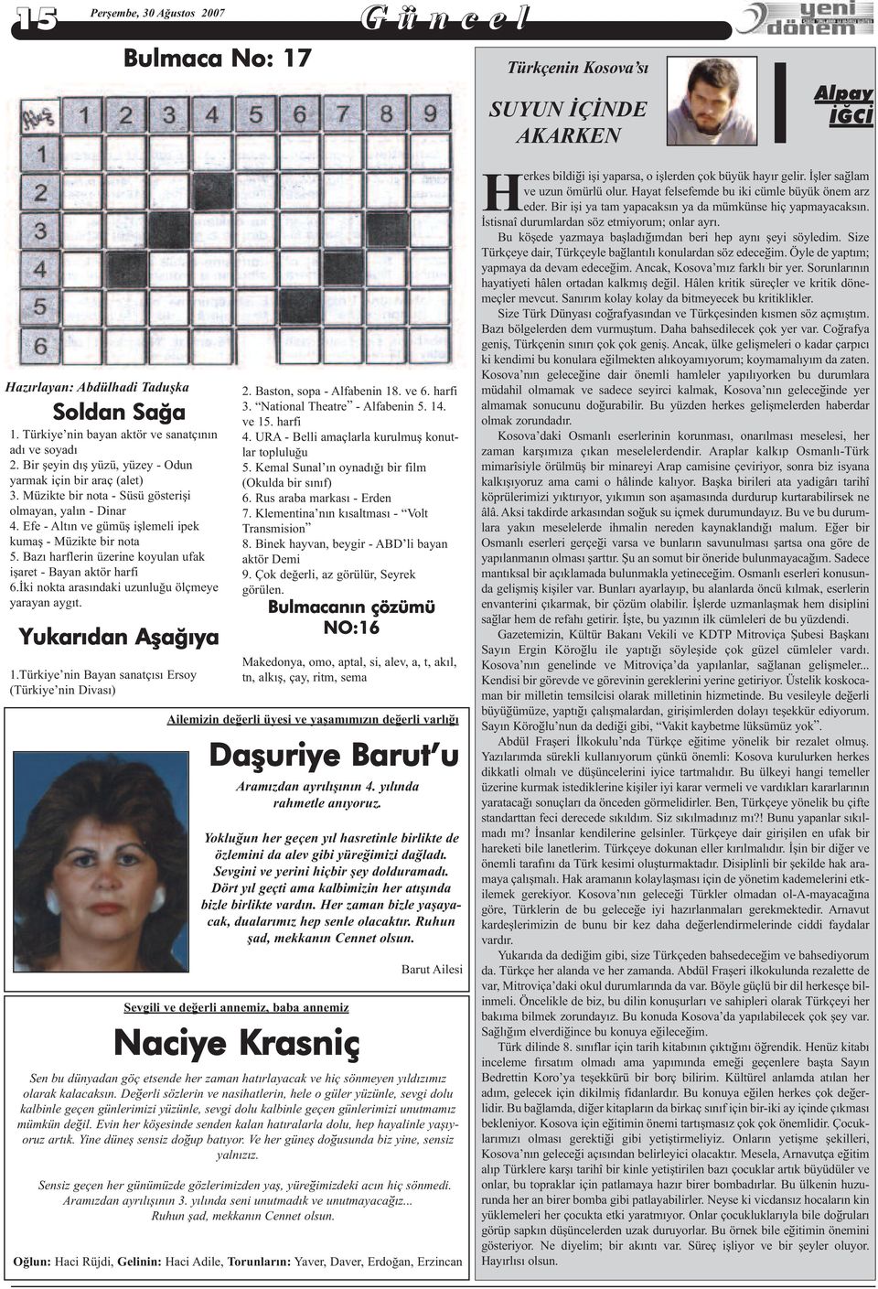 Bazı harflerin üzerine koyulan ufak işaret - Bayan aktör harfi 6.İki nokta arasındaki uzunluğu ölçmeye yarayan aygıt. Yukarıdan Aşağıya 1.Türkiye nin Bayan sanatçısı Ersoy (Türkiye nin Divası) 2.