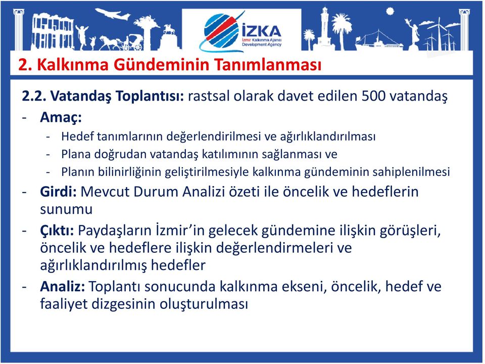 Girdi:Mevcut Durum Analizi özeti ile öncelik ve hedeflerin sunumu - Çıktı: Paydaşların İzmir in gelecek gündemine ilişkin görüşleri, öncelik ve