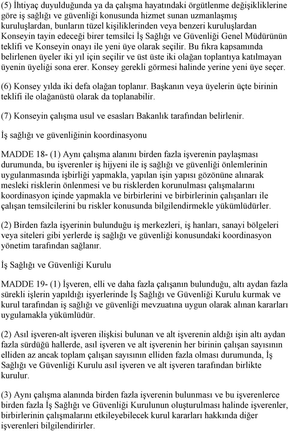 Bu fıkra kapsamında belirlenen üyeler iki yıl için seçilir ve üst üste iki olağan toplantıya katılmayan üyenin üyeliği sona erer. Konsey gerekli görmesi halinde yerine yeni üye seçer.