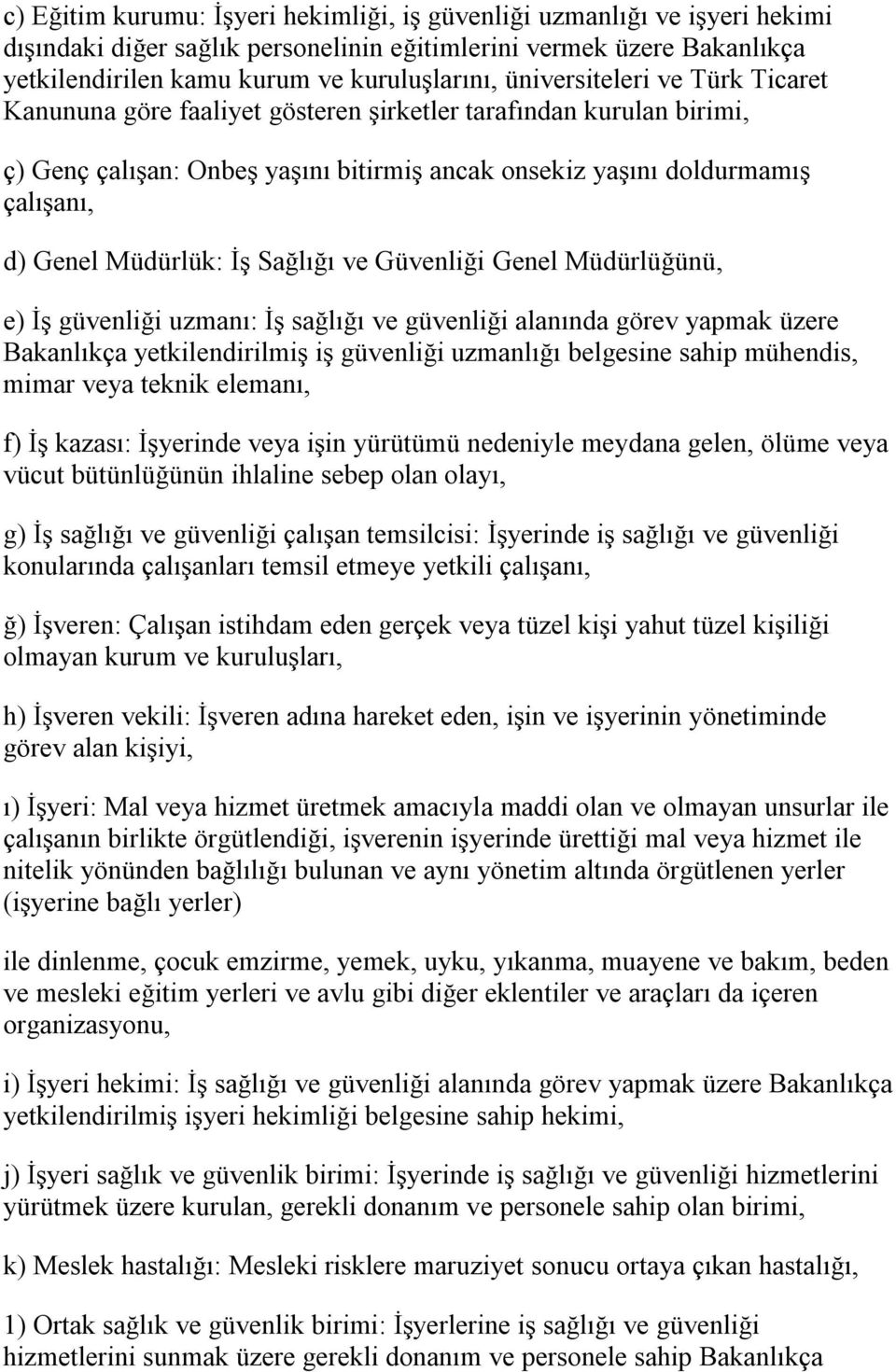 Müdürlük: İş Sağlığı ve Güvenliği Genel Müdürlüğünü, e) İş güvenliği uzmanı: İş sağlığı ve güvenliği alanında görev yapmak üzere Bakanlıkça yetkilendirilmiş iş güvenliği uzmanlığı belgesine sahip