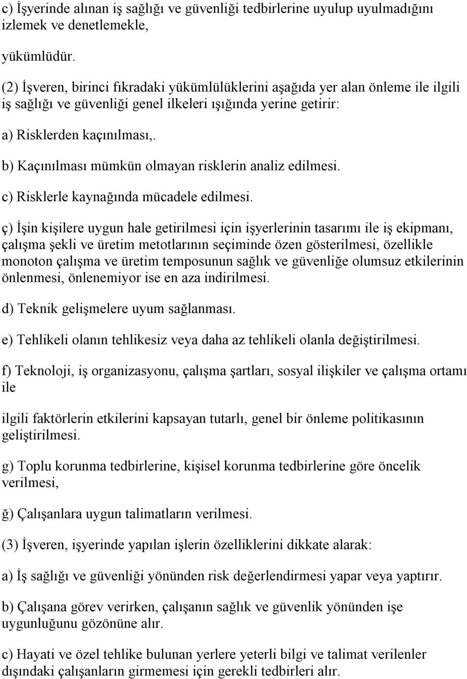 b) Kaçınılması mümkün olmayan risklerin analiz edilmesi. c) Risklerle kaynağında mücadele edilmesi.