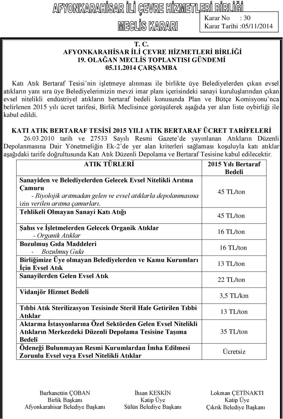 edildi. KATI ATIK BERTARAF TESİSİ 2015 YILI ATIK BERTARAF ÜCRET TARİFELERİ 26.03.