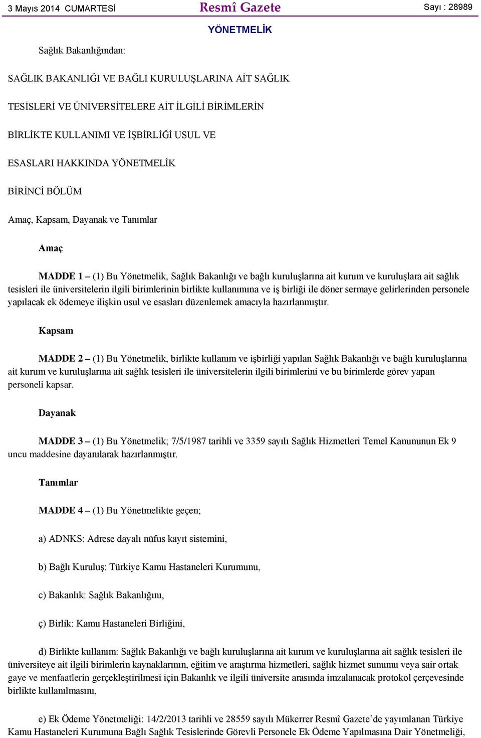 kuruluşlara ait sağlık tesisleri ile üniversitelerin ilgili birimlerinin birlikte kullanımına ve iş birliği ile döner sermaye gelirlerinden personele yapılacak ek ödemeye ilişkin usul ve esasları