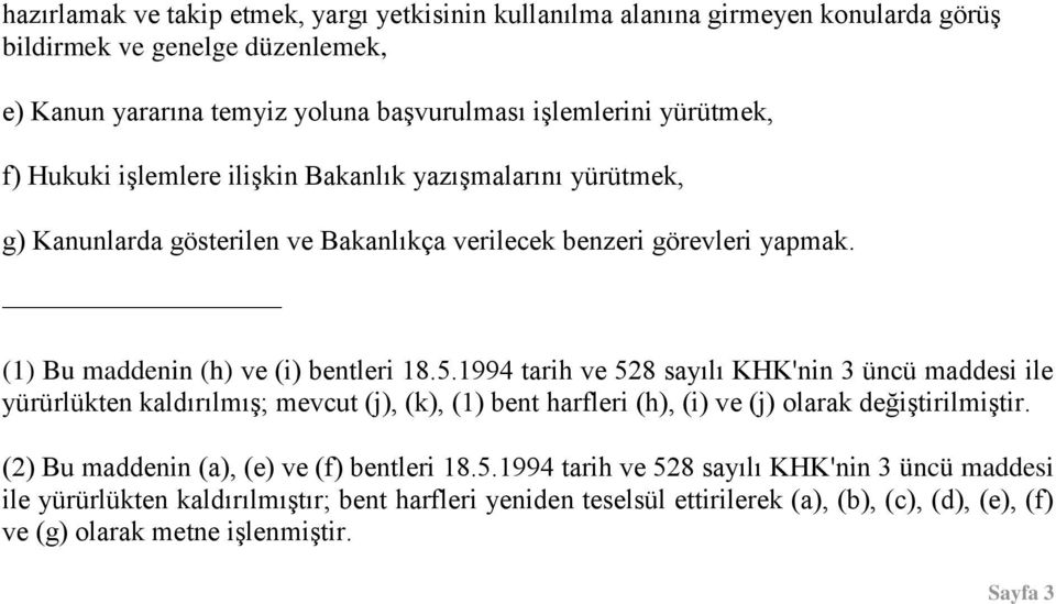 1994 tarih ve 528 sayılı KHK'nin 3 üncü maddesi ile yürürlükten kaldırılmıģ; mevcut (j), (k), (1) bent harfleri (h), (i) ve (j) olarak değiģtirilmiģtir.