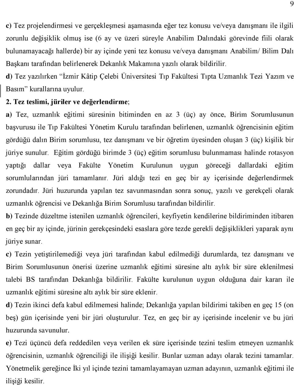 d) Tez yazılırken İzmir Kâtip Çelebi Üniversitesi Tıp Fakültesi Tıpta Uzmanlık Tezi Yazım ve Basım kurallarına uyulur. 2.