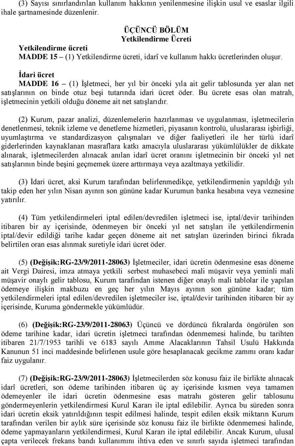 Ġdari ücret MADDE 16 (1) İşletmeci, her yıl bir önceki yıla ait gelir tablosunda yer alan net satışlarının on binde otuz beşi tutarında idari ücret öder.