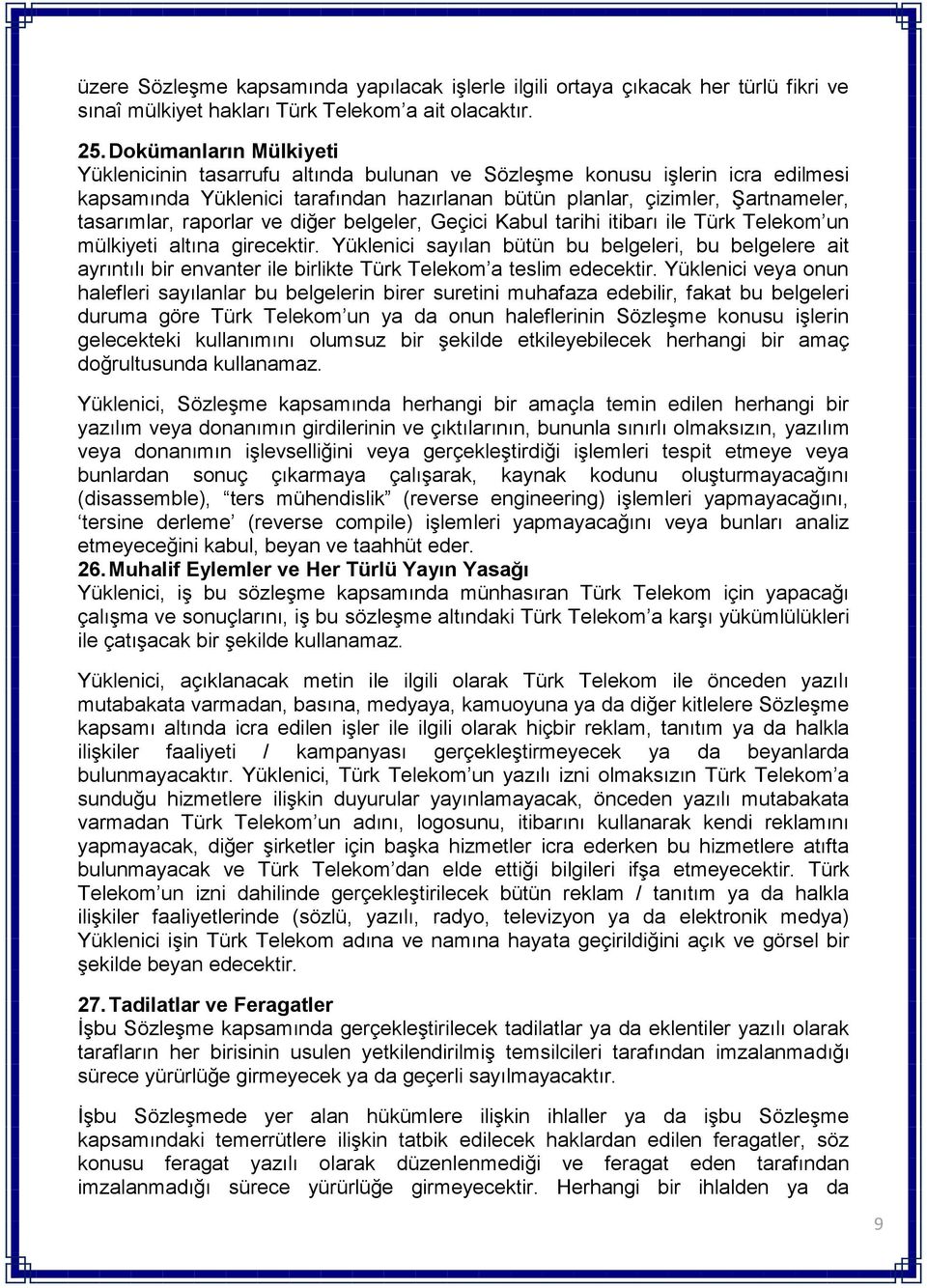 raporlar ve diğer belgeler, Geçici Kabul tarihi itibarı ile Türk Telekom un mülkiyeti altına girecektir.