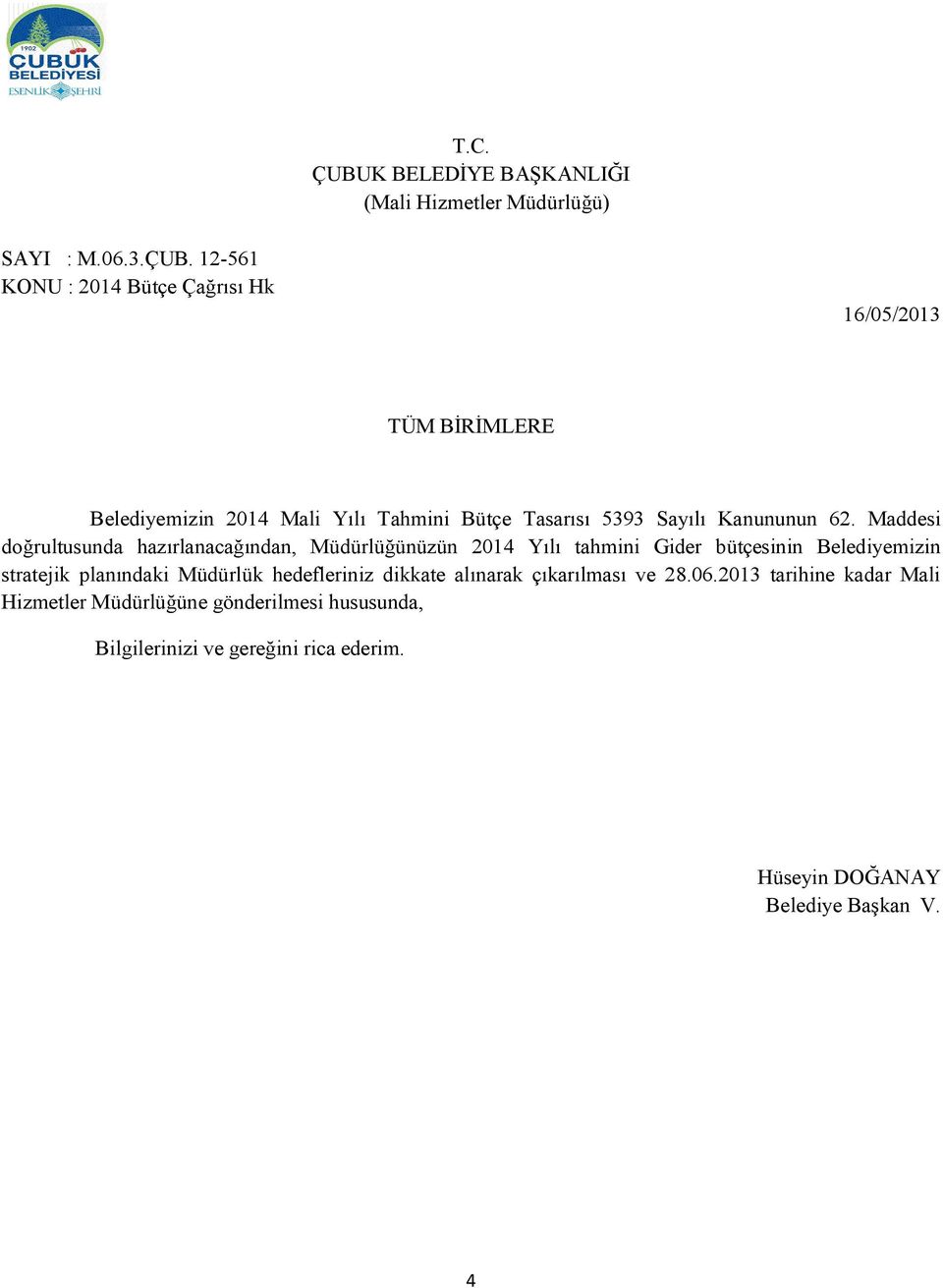 12-561 KONU : 2014 Bütçe Çağrısı Hk 16/05/2013 TÜM BİRİMLERE Belediyemizin 2014 Mali Yılı Tahmini Bütçe Tasarısı 5393 Sayılı Kanununun