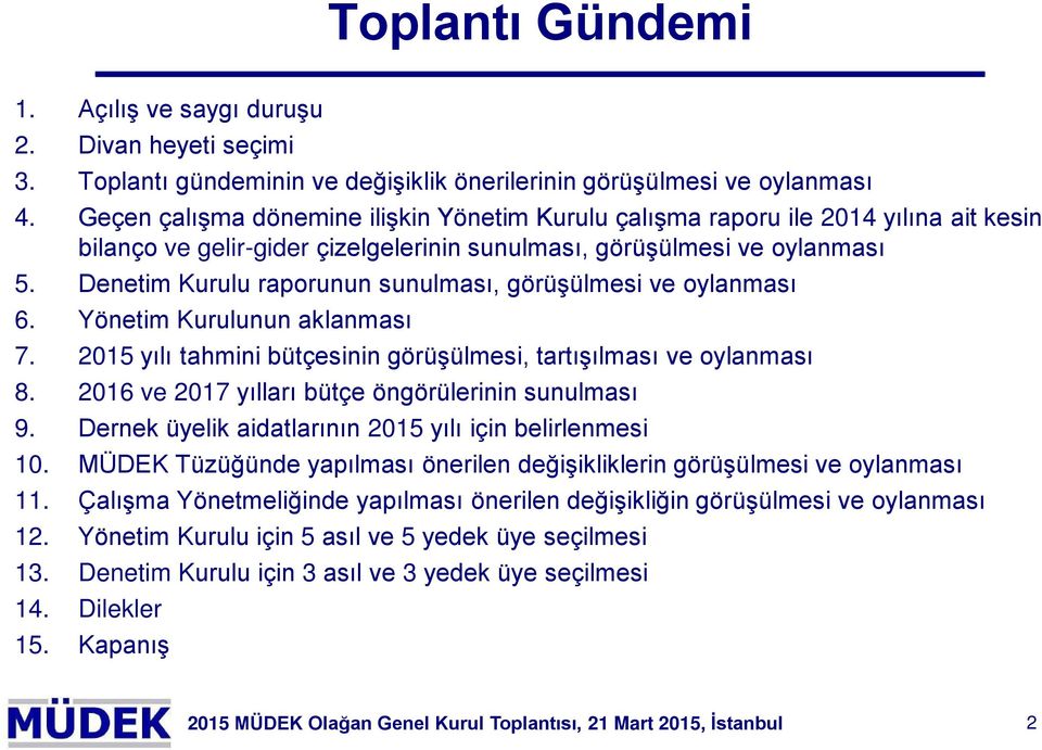 Denetim Kurulu raprunun sunulması, görüşülmesi ve ylanması 6. Yönetim Kurulunun aklanması 7. 2015 yılı tahmini bütçesinin görüşülmesi, tartışılması ve ylanması 8.