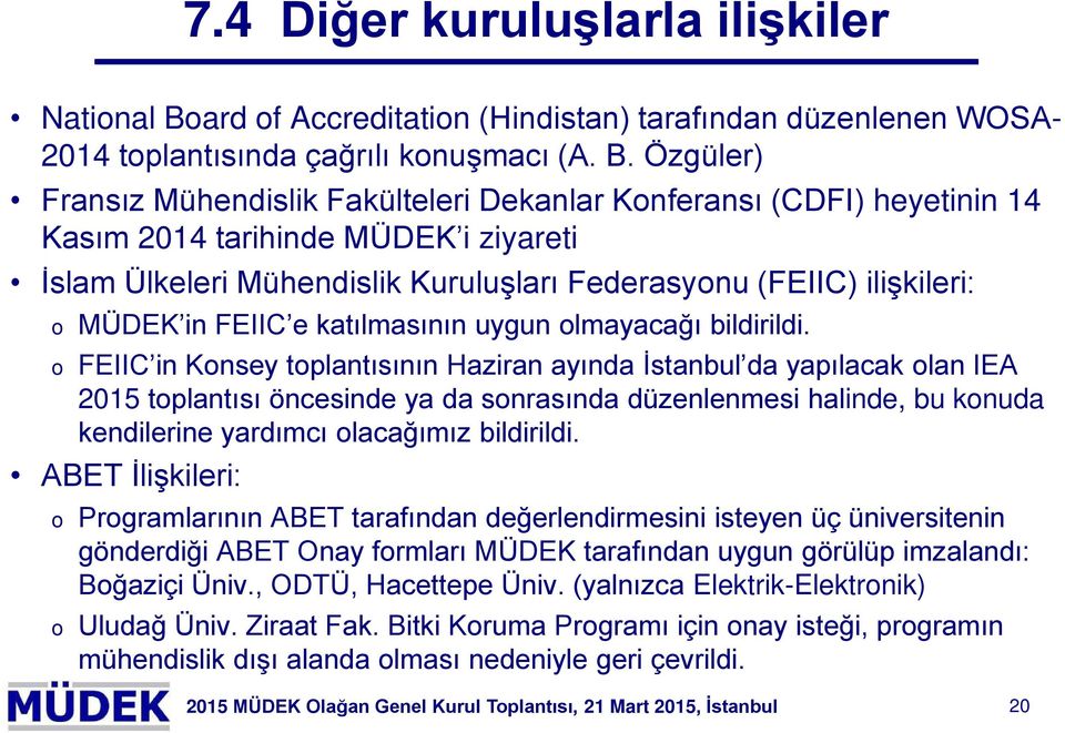 Özgüler) Fransız Mühendislik Fakülteleri Dekanlar Knferansı (CDFI) heyetinin 14 Kasım 2014 tarihinde MÜDEK i ziyareti İslam Ülkeleri Mühendislik Kuruluşları Federasynu (FEIIC) ilişkileri: MÜDEK in