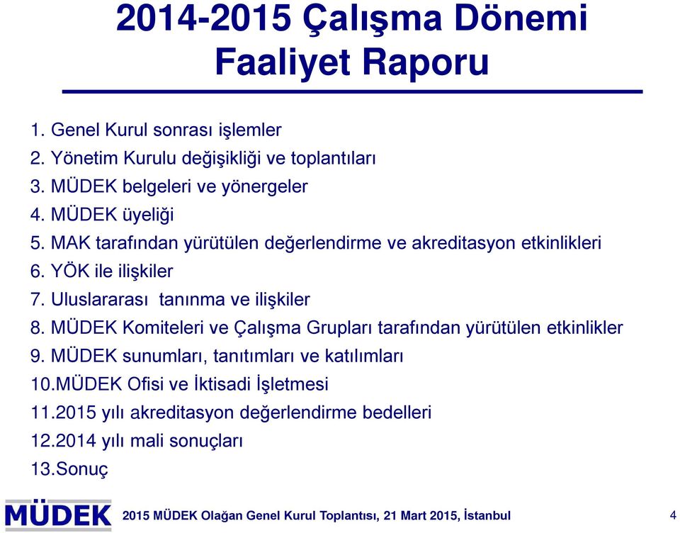 Uluslararası tanınma ve ilişkiler 8. MÜDEK Kmiteleri ve Çalışma Grupları tarafından yürütülen etkinlikler 9.