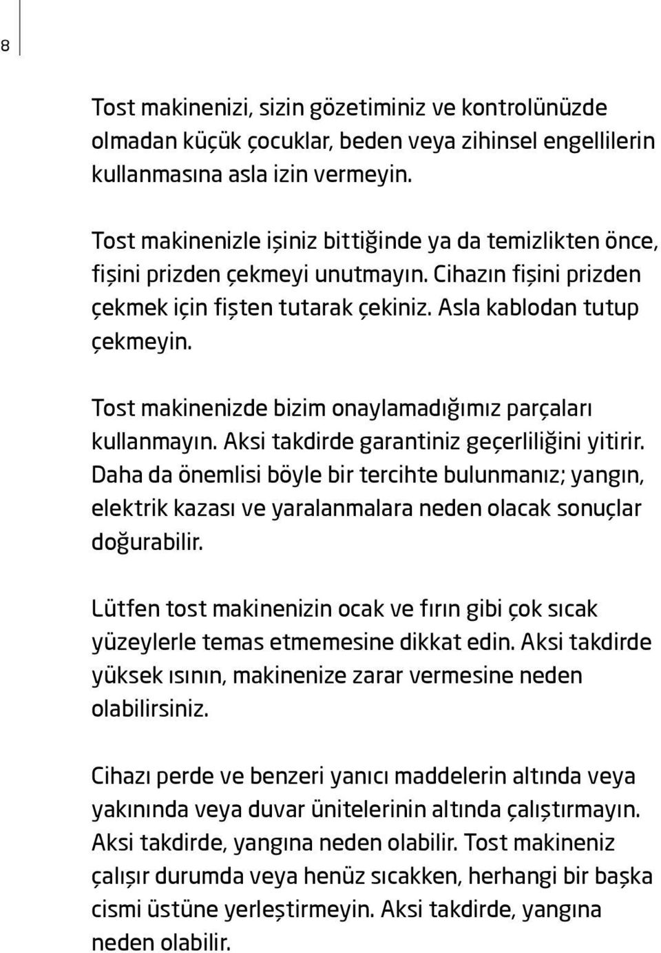 Tost makinenizde bizim onaylamadığımız parçaları kullanmayın. Aksi takdirde garantiniz geçerliliğini yitirir.