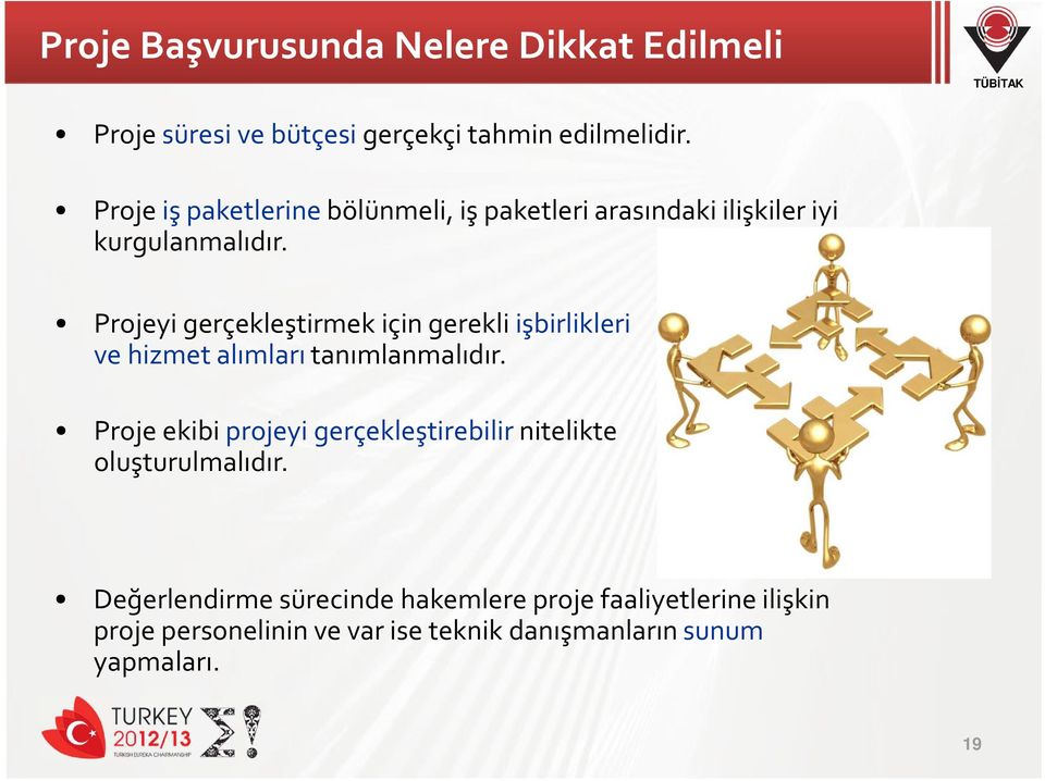 Projeyi gerçekleştirmek için gerekli işbirlikleri ve hizmet alımları tanımlanmalıdır.