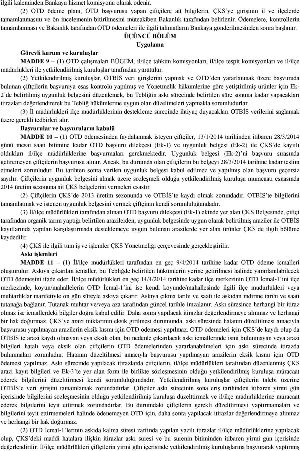 Ödemelere, kontrollerin tamamlanması ve Bakanlık tarafından OTD ödemeleri ile ilgili talimatların Bankaya gönderilmesinden sonra başlanır.