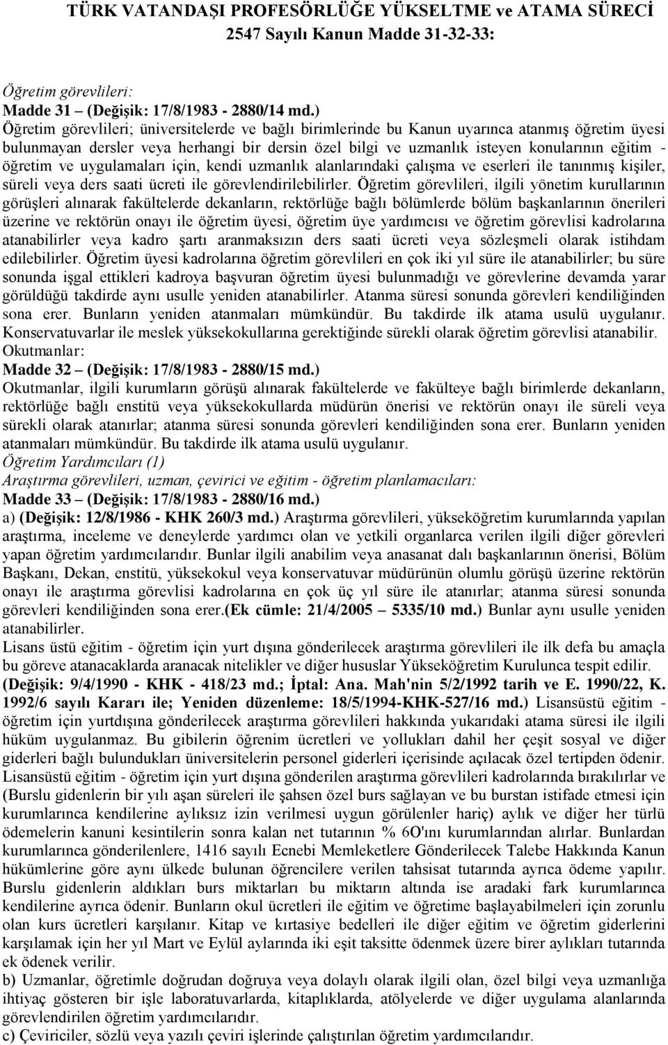 öğretim ve uygulamaları için, kendi uzmanlık alanlarındaki çalışma ve eserleri ile tanınmış kişiler, süreli veya ders saati ücreti ile görevlendirilebilirler.