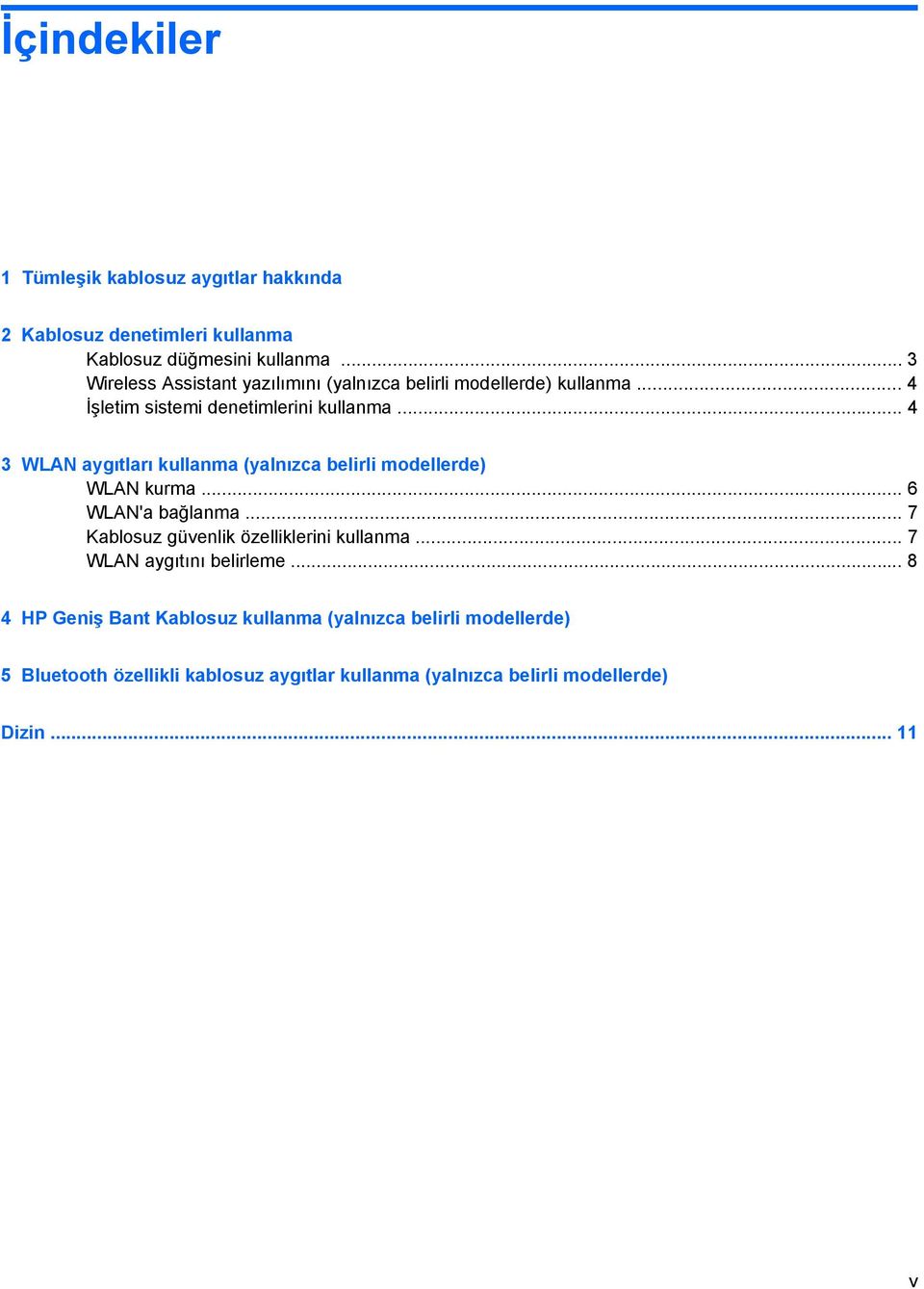 .. 4 3 WLAN aygıtları kullanma (yalnızca belirli modellerde) WLAN kurma... 6 WLAN'a bağlanma... 7 Kablosuz güvenlik özelliklerini kullanma.