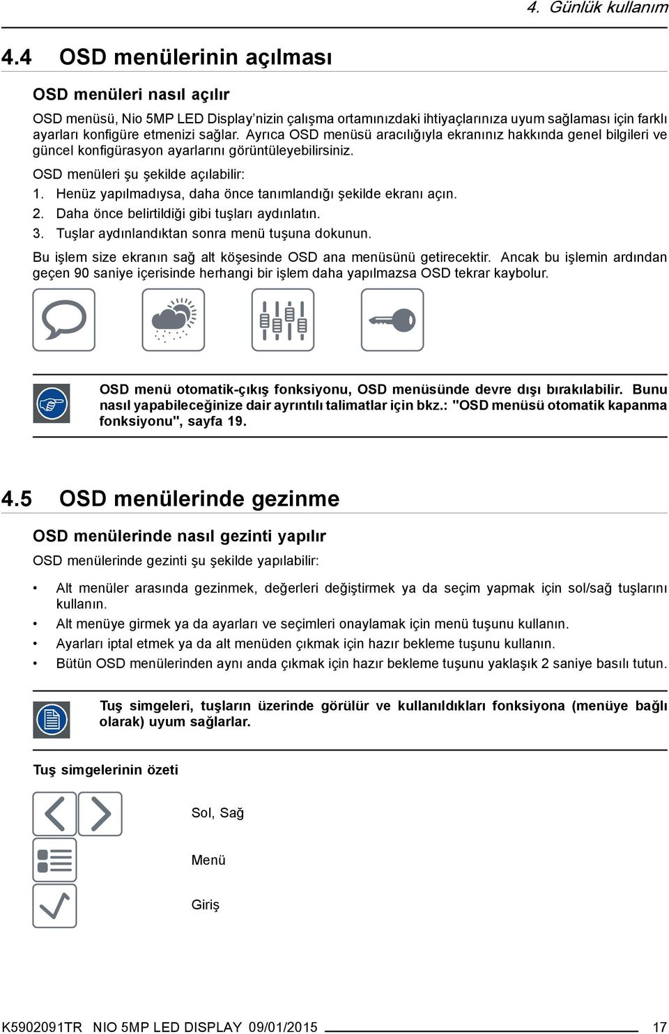 Ayrıca OSD menüsü aracılığıyla ekranınız hakkında genel bilgileri ve güncel konfigürasyon ayarlarını görüntüleyebilirsiniz. OSD menüleri şu şekilde açılabilir: 1.