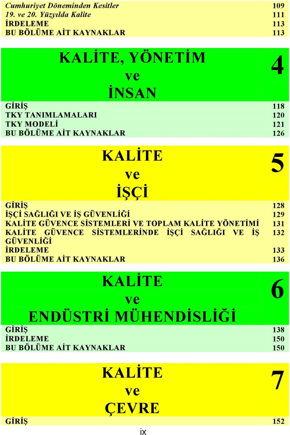 121 BU BÖLÜME AİT KAYNAKLAR 126 İŞÇİ GİRİŞ 128 İŞÇİ SAĞLIĞI VE İŞ GÜVENLİĞİ 129 GÜVENCE SİSTEMLERİ VE TOPLAM YÖNETİMİ