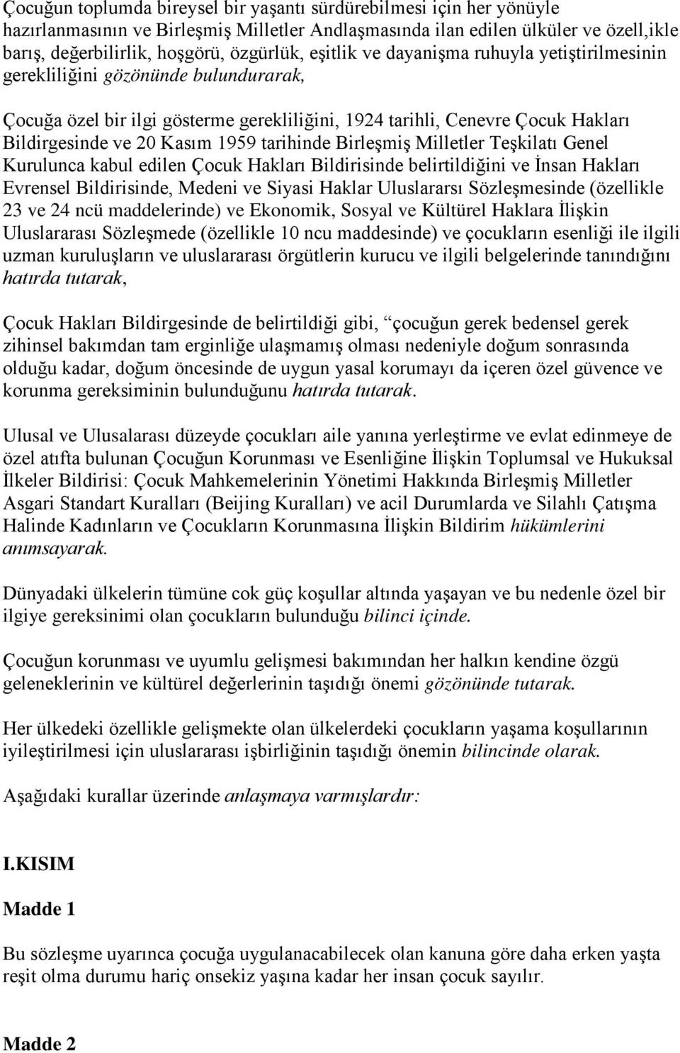 tarihinde Birleşmiş Milletler Teşkilatı Genel Kurulunca kabul edilen Çocuk Hakları Bildirisinde belirtildiğini ve İnsan Hakları Evrensel Bildirisinde, Medeni ve Siyasi Haklar Uluslararsı