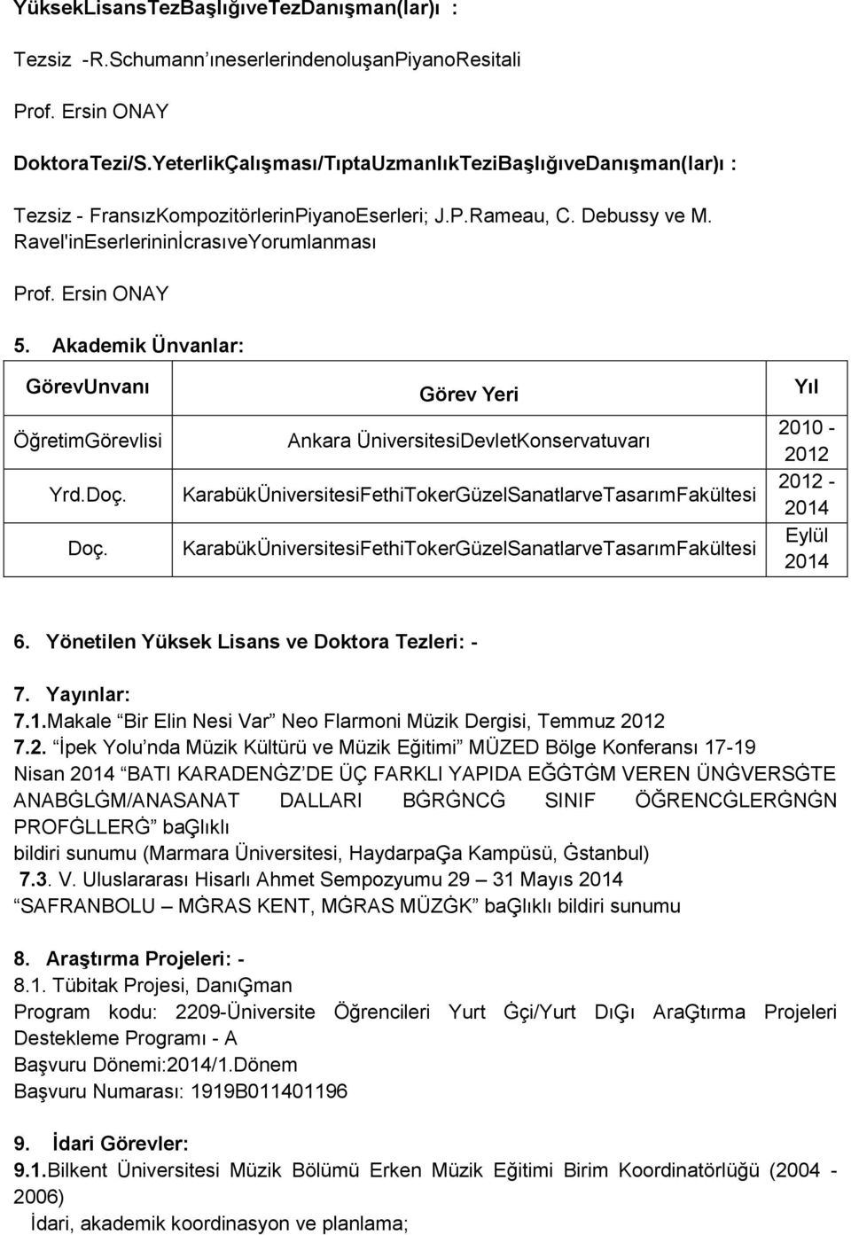 Akademik Ünvanlar: GörevUnvanı ÖğretimGörevlisi Yrd.Doç. Doç.