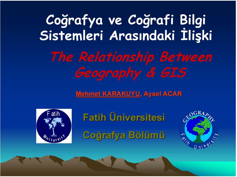 KARAKUYU,, Aysel ACAR Fatih Fatih Üniversitesi G EO GR