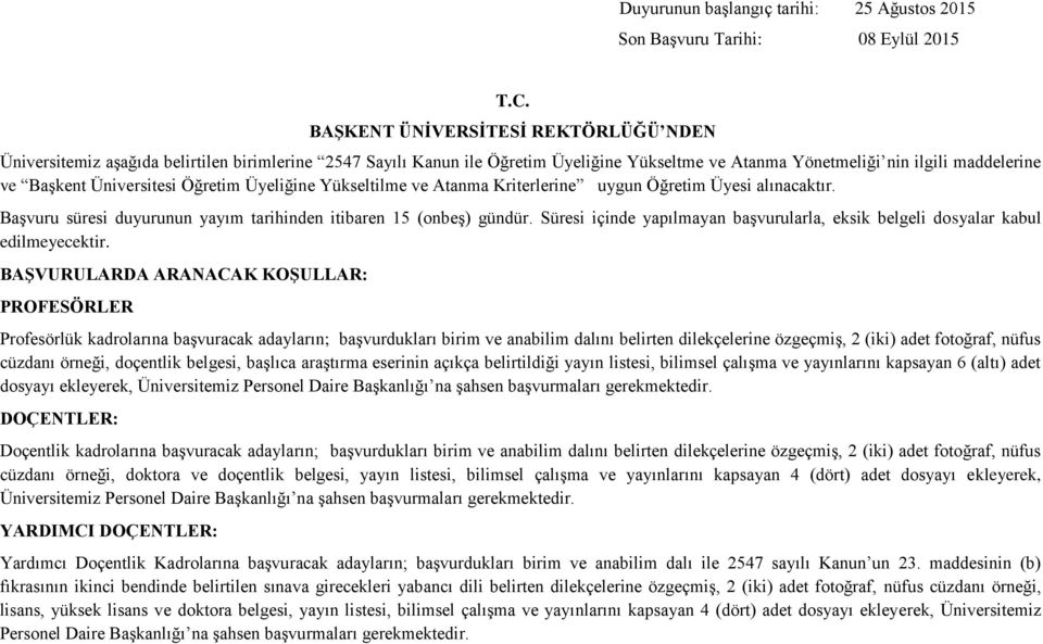 Üniversitesi Öğretim Üyeliğine Yükseltilme ve Atanma Kriterlerine uygun Öğretim Üyesi alınacaktır. Başvuru süresi duyurunun yayım tarihinden itibaren 15 (onbeş) gündür.