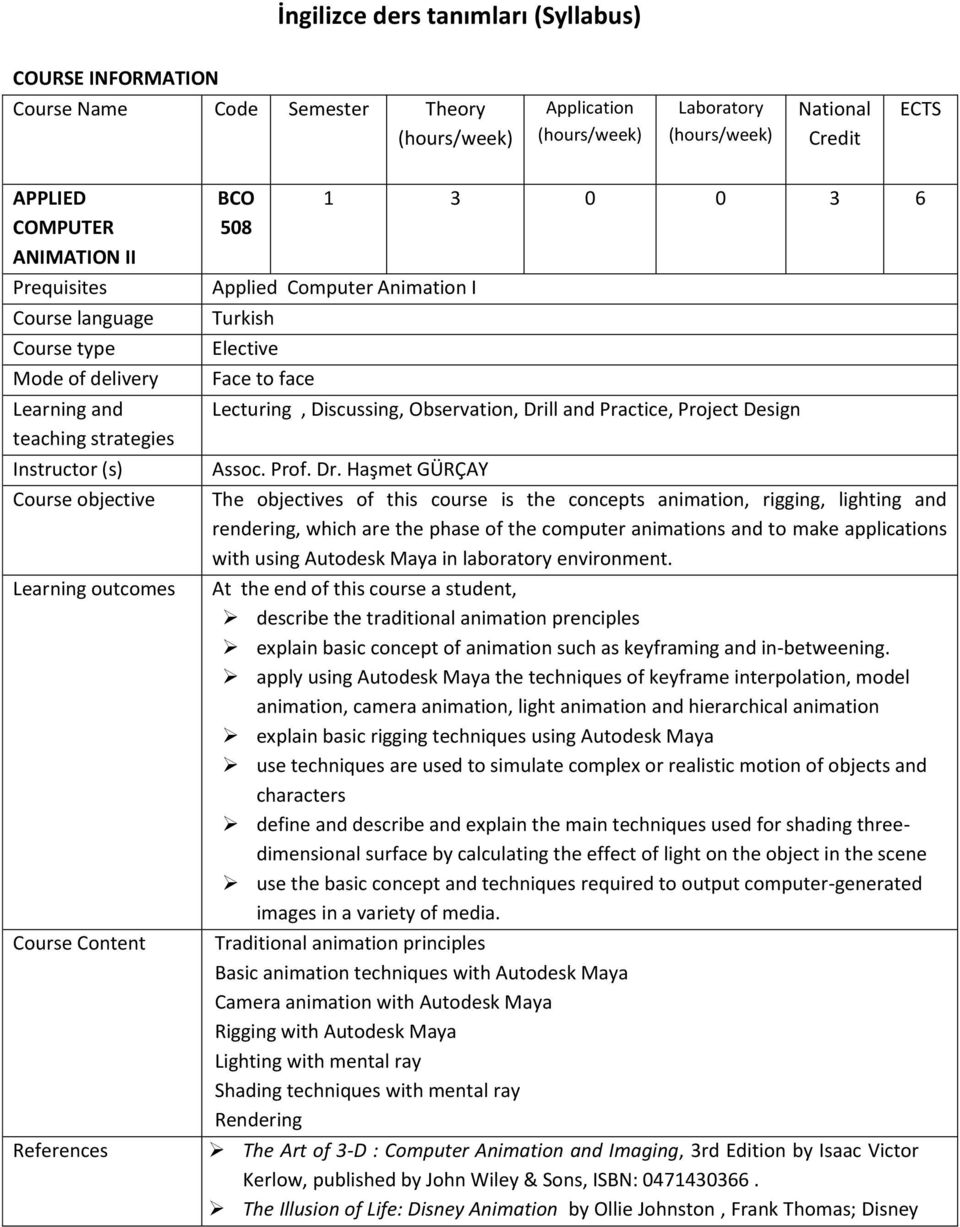 Computer Animation I Turkish Elective Face to face Lecturing, Discussing, Observation, Dri