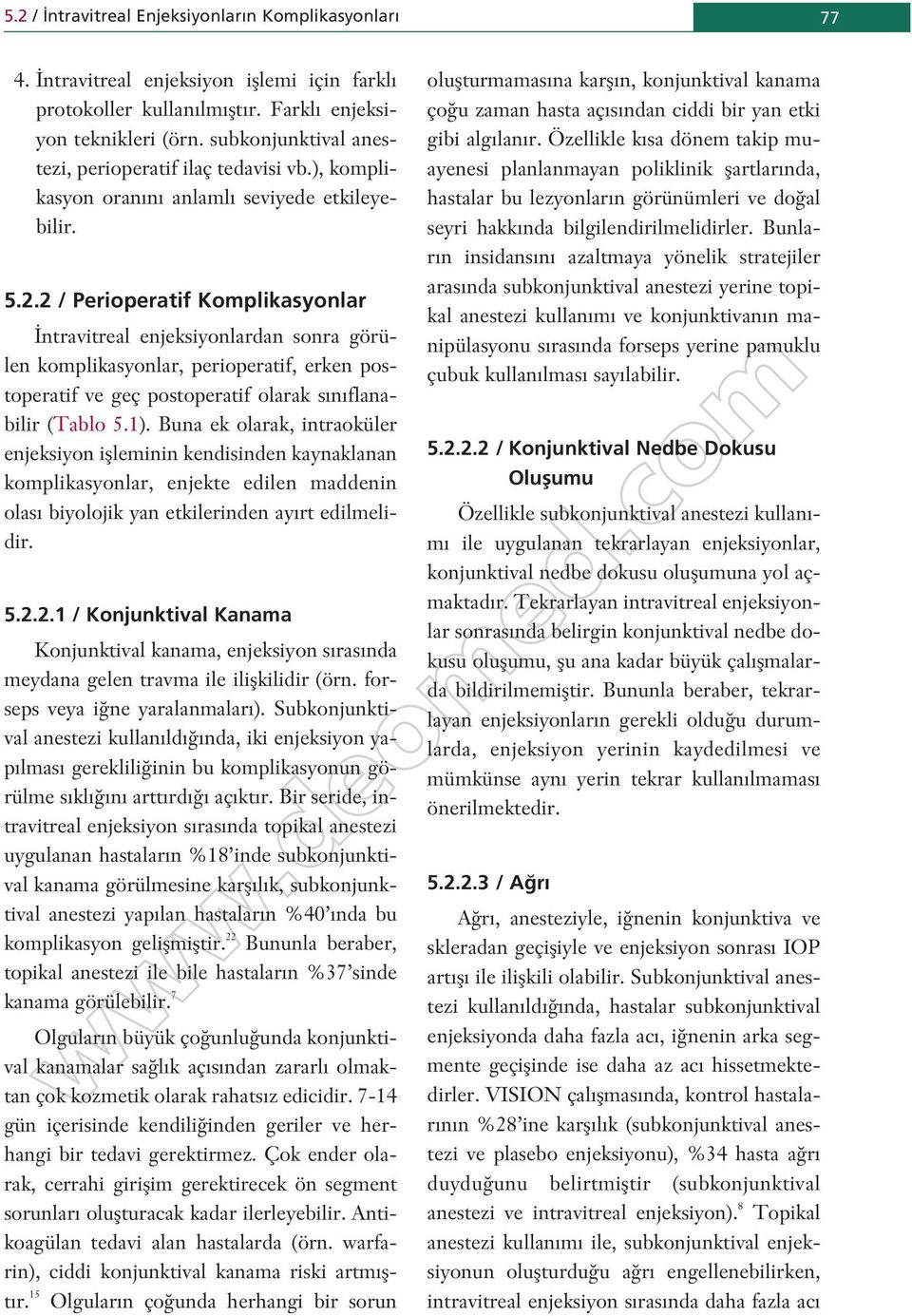 2 / Perioperatif Komplikasyolar travitreal ejeksiyolarda sora görüle komplikasyolar, perioperatif, erke postoperatif ve geç postoperatif olarak s flaabilir (Tablo 5.1).