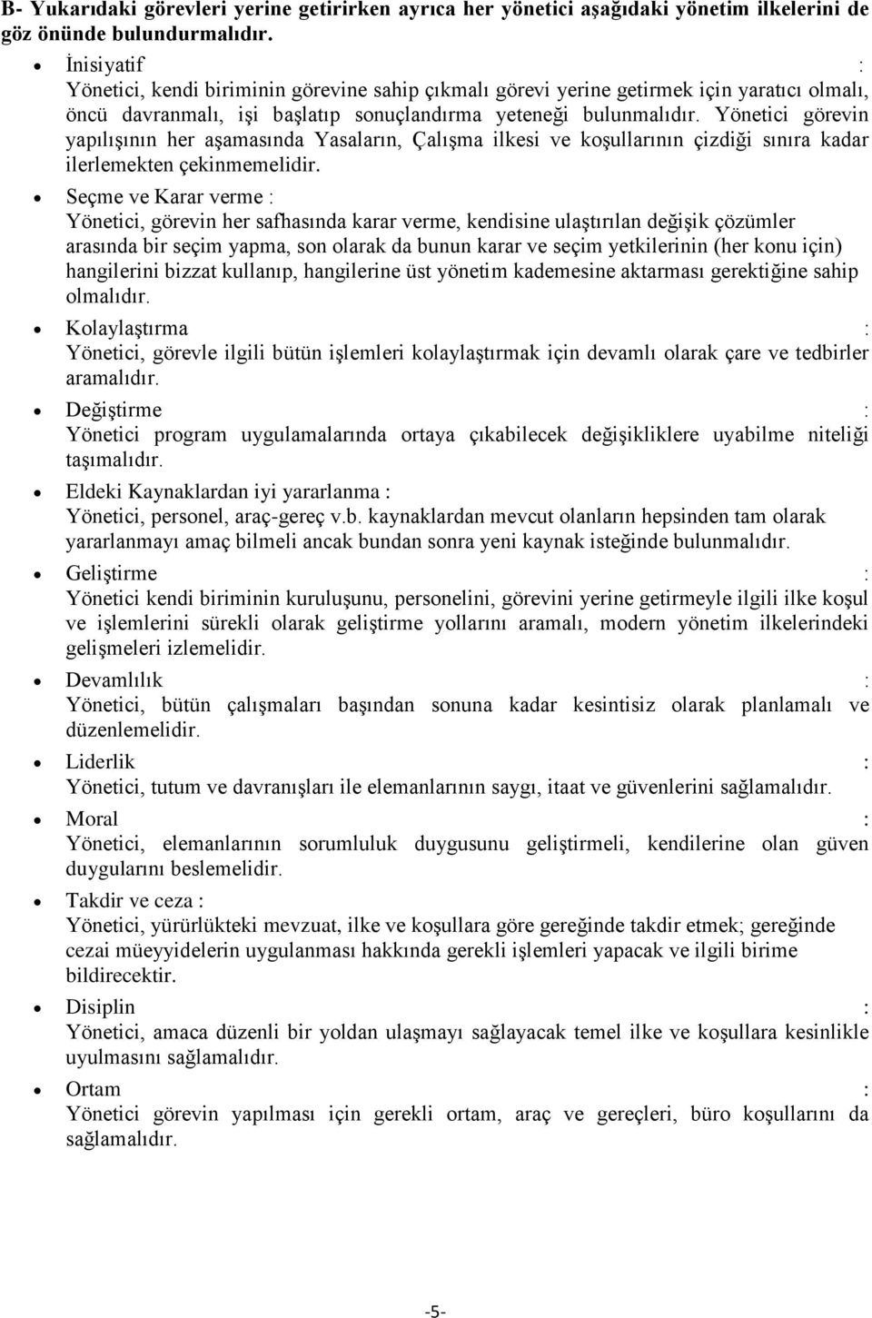 Yönetici görevin yapılışının her aşamasında Yasaların, Çalışma ilkesi ve kşullarının çizdiği sınıra kadar ilerlemekten çekinmemelidir.