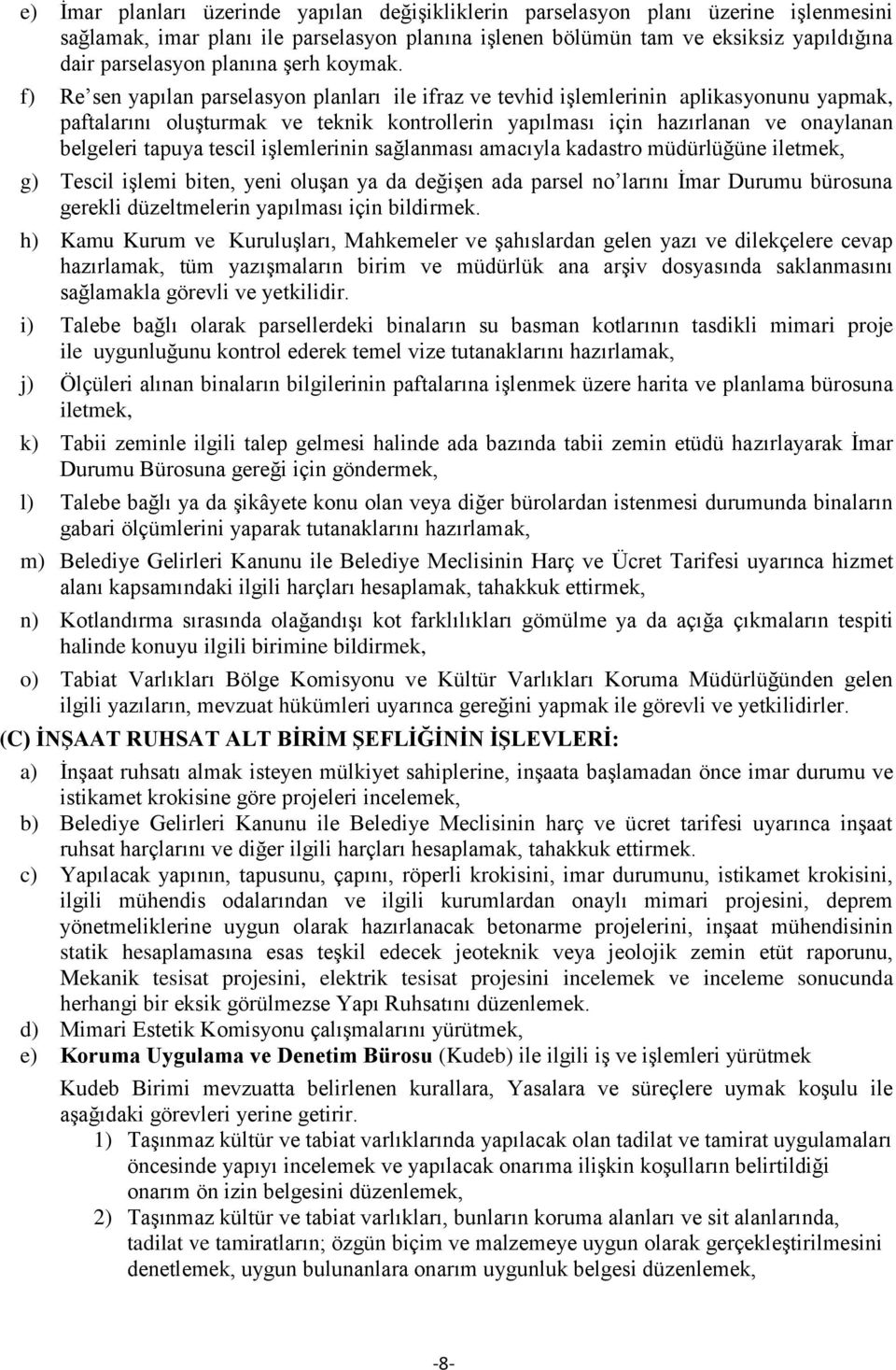 f) Re sen yapılan parselasyn planları ile ifraz ve tevhid işlemlerinin aplikasynunu yapmak, paftalarını luşturmak ve teknik kntrllerin yapılması için hazırlanan ve naylanan belgeleri tapuya tescil