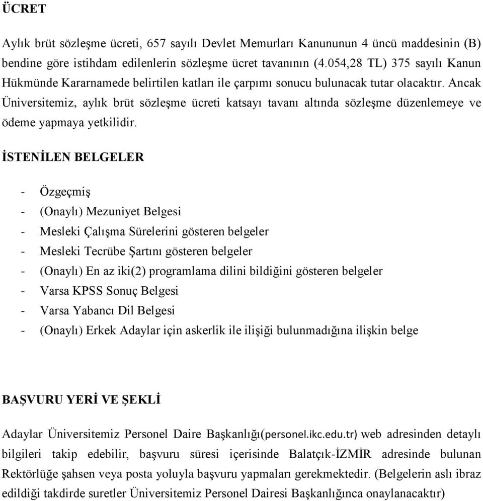 Ancak Üniversitemiz, aylık brüt sözleşme ücreti katsayı tavanı altında sözleşme düzenlemeye ve ödeme yapmaya yetkilidir.