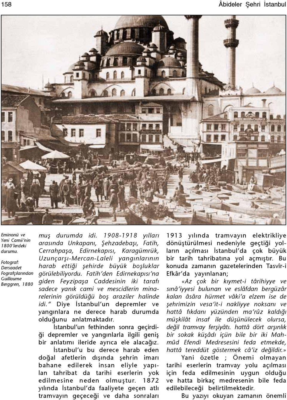 Fatih den Edirnekapýsý na giden Feyzipaþa Caddesinin iki tarafý sadece yanýk cami ve mescidlerin minarelerinin görüldüðü boþ araziler halinde idi.