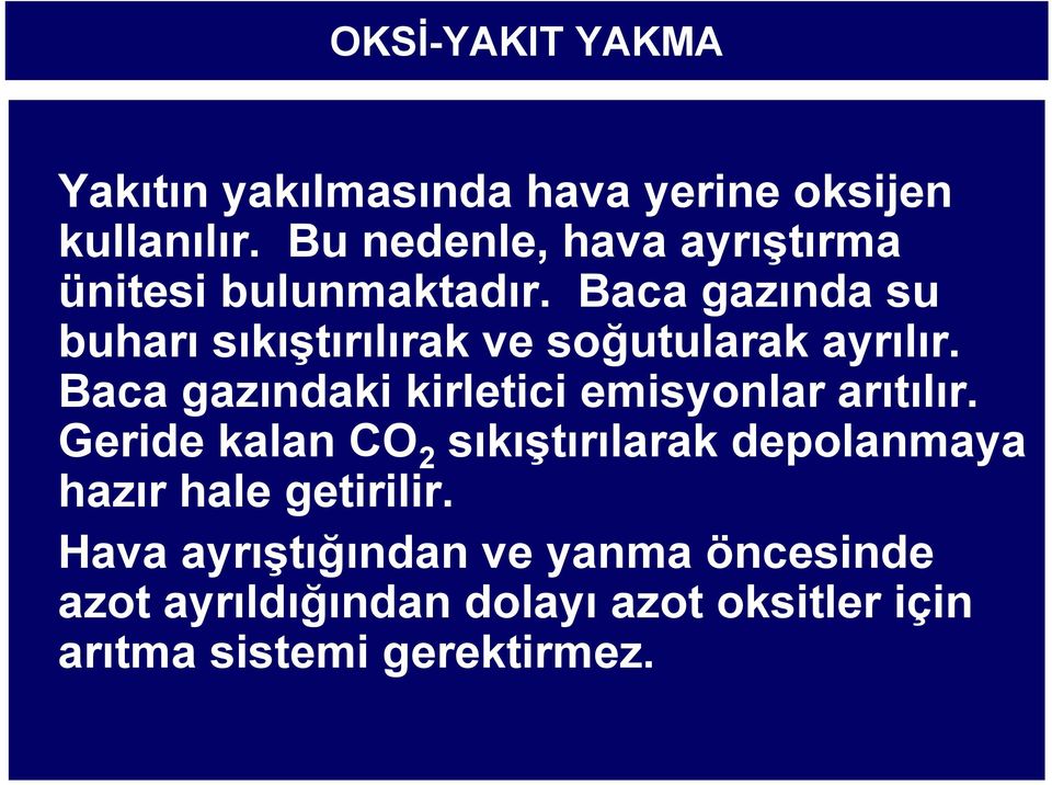 Baca gazında su buharı sıkıştırılırak ve soğutularak ayrılır.