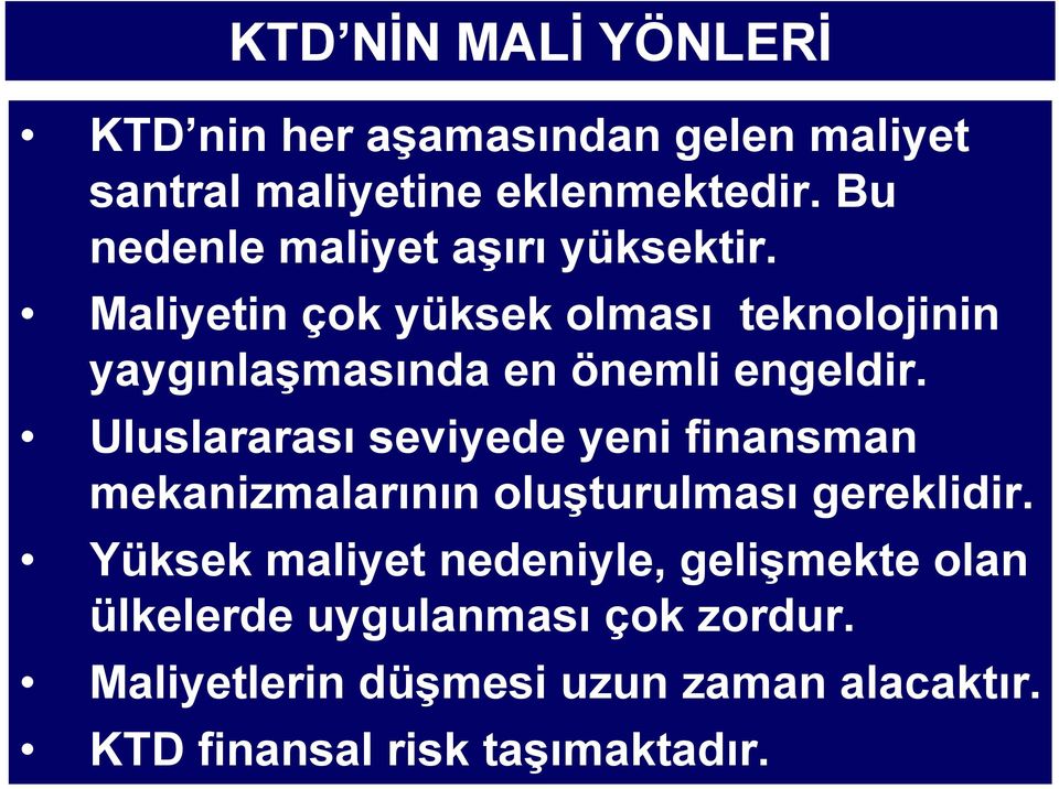 Maliyetin çok yüksek olması teknolojinin yaygınlaşmasında en önemli engeldir.