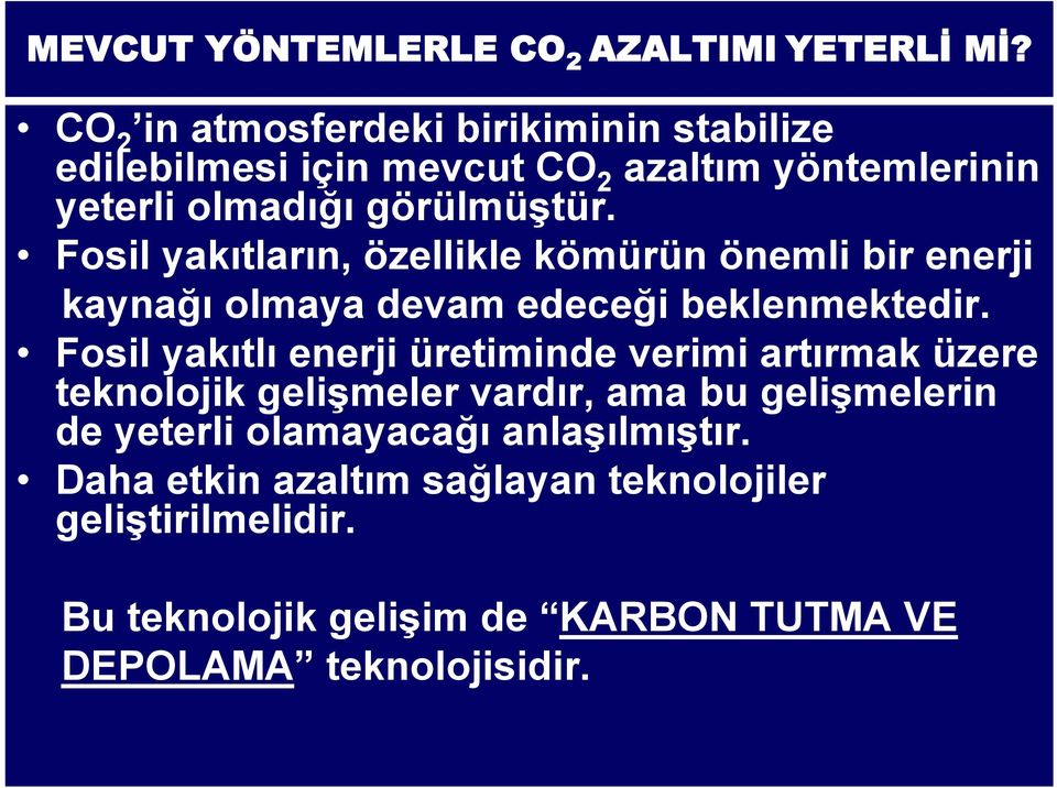 Fosil yakıtların, özellikle kömürün önemli bir enerji kaynağı olmaya devam edeceği beklenmektedir.