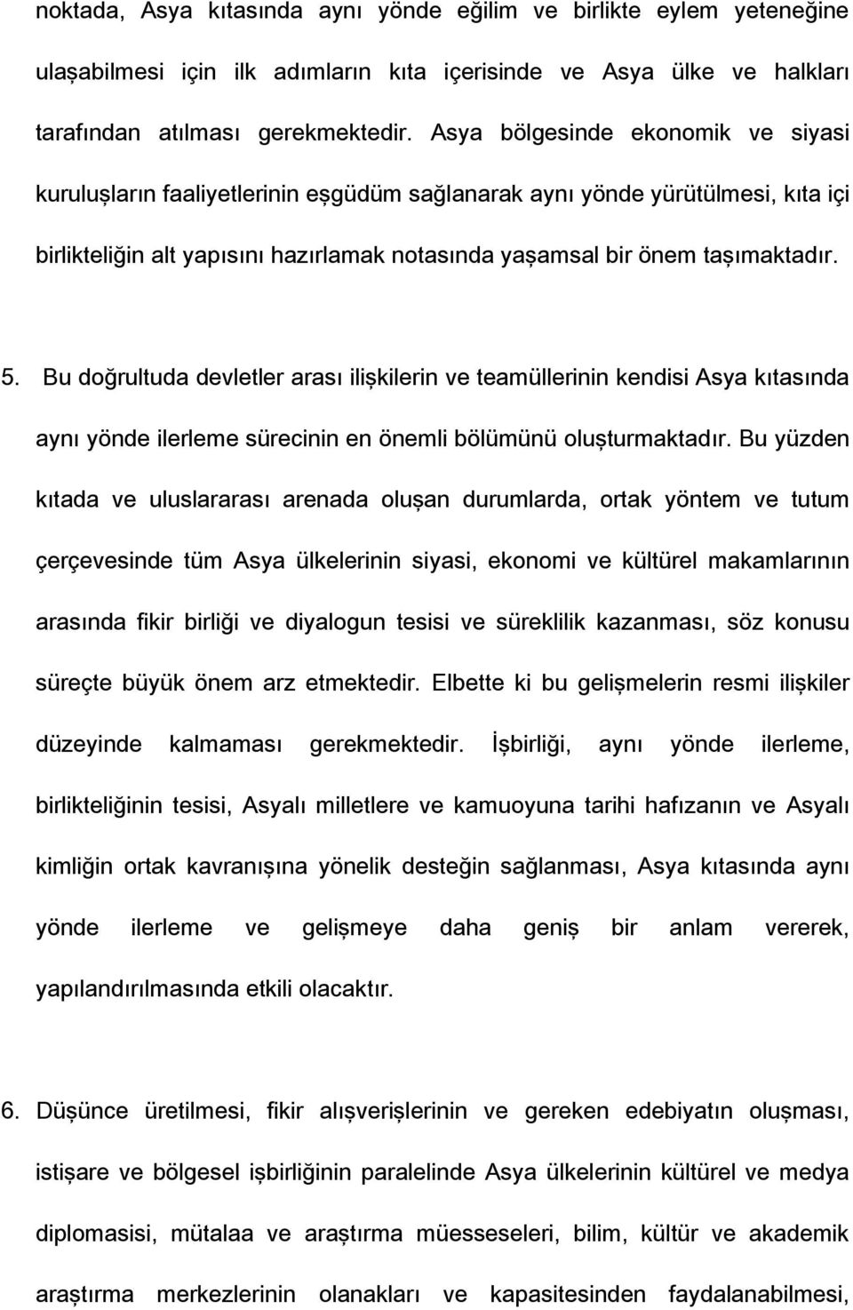 Bu doğrultuda devletler arası ilişkilerin ve teamüllerinin kendisi Asya kıtasında aynı yönde ilerleme sürecinin en önemli bölümünü oluşturmaktadır.