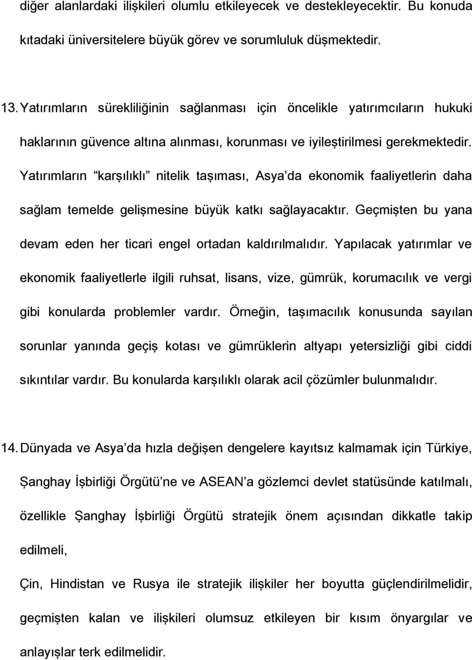 Yatırımların karşılıklı nitelik taşıması, Asya da ekonomik faaliyetlerin daha sağlam temelde gelişmesine büyük katkı sağlayacaktır.