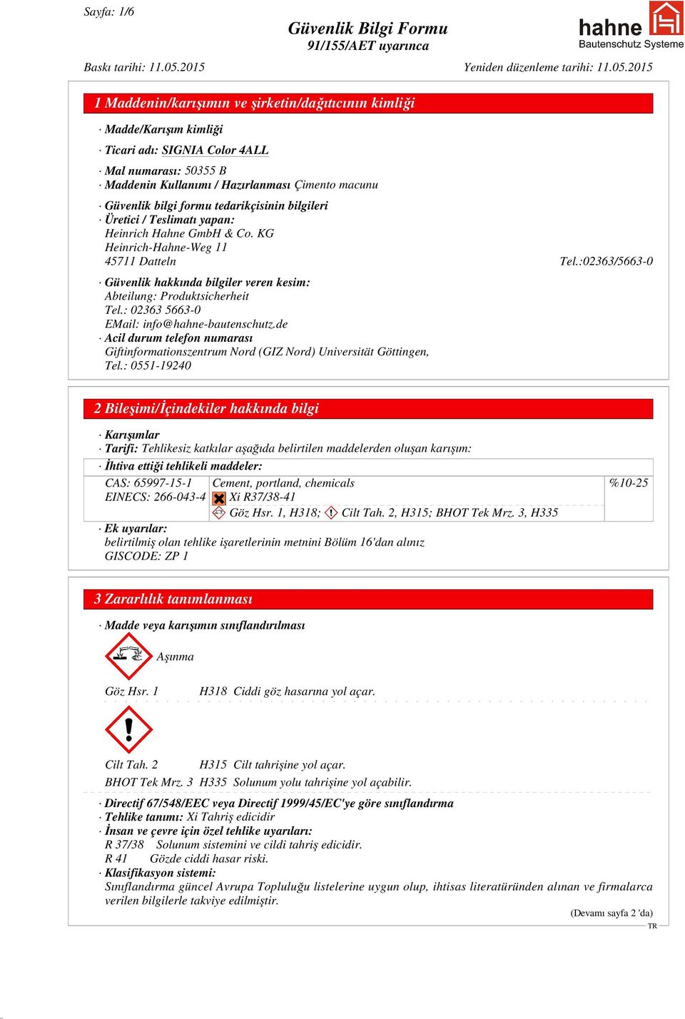 : 02363 5663-0 EMail: info@hahne-bautenschutz.de Acil durum telefon numarası Giftinformationszentrum Nord (GIZ Nord) Universität Göttingen, Tel.