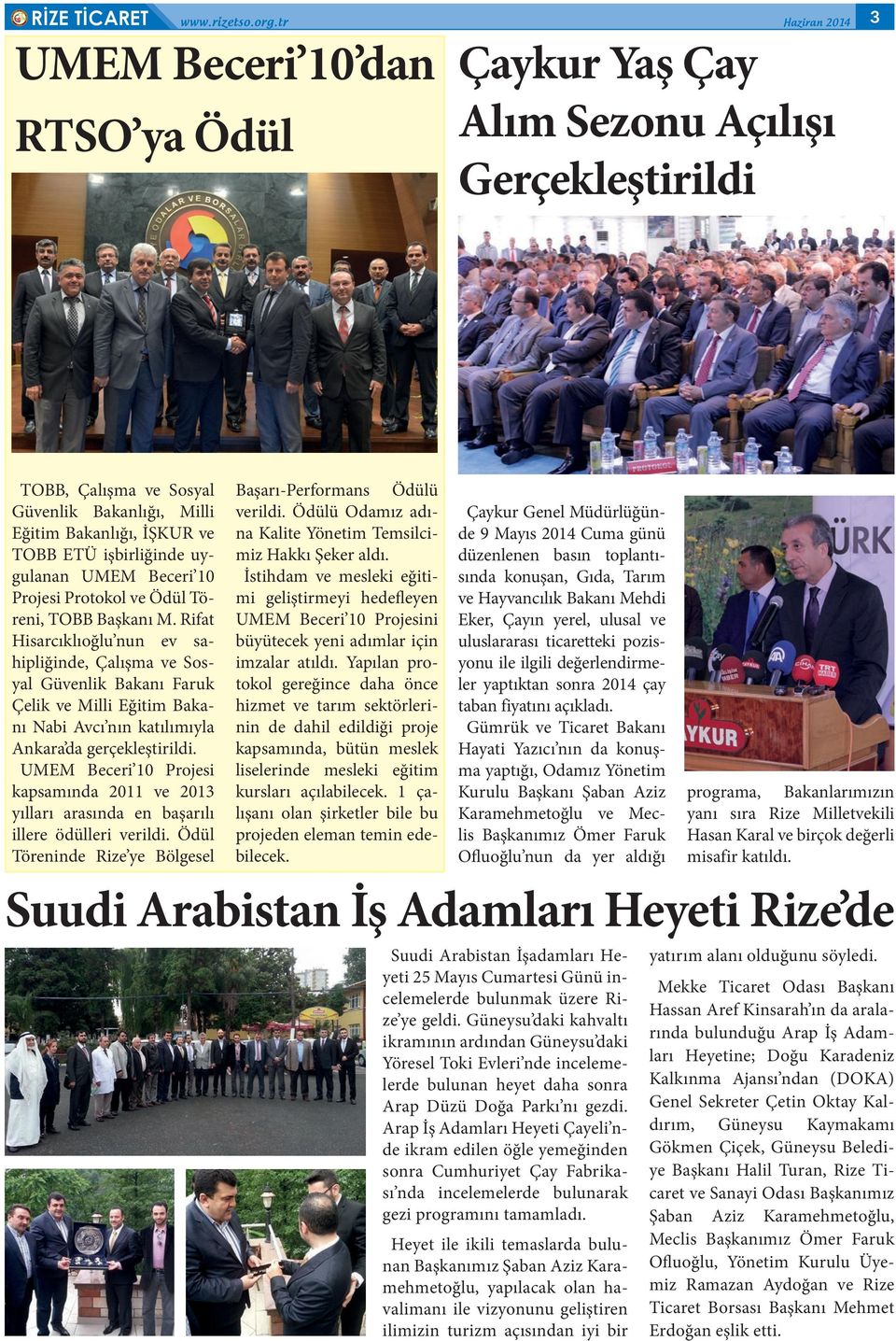 Rifat Hisarcıklıoğlu nun ev sahipliğinde, Çalışma ve Sosyal Güvenlik Bakanı Faruk Çelik ve Milli Eğitim Bakanı Nabi Avcı nın katılımıyla Ankara da gerçekleştirildi.
