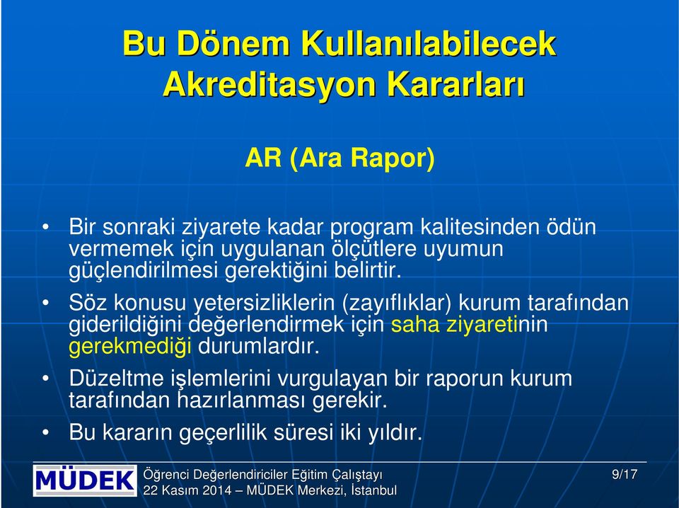 Söz knusu yetersizliklerin (zayıflıklar) kurum tarafından giderildiğini değerlendirmek için saha ziyaretinin